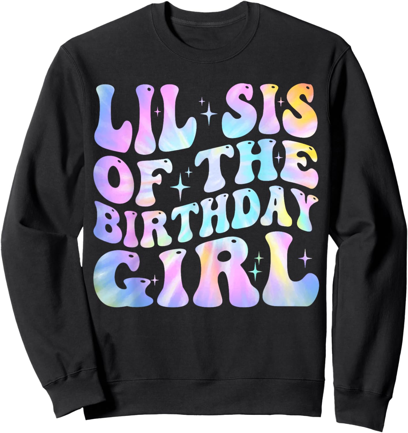 Lil Sister of the Birthday Girl Tie Dye Colorful 1st Bday Sweatshirt - Sweatshirt | Black