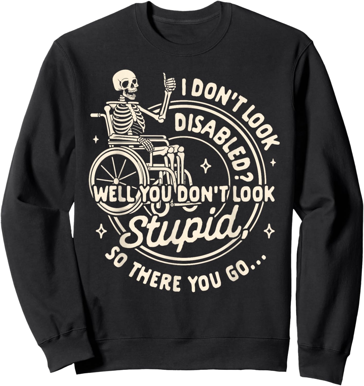 Disability I Don't Look Disabled You Don't Look Stupid Sweatshirt - Sweatshirt | Black