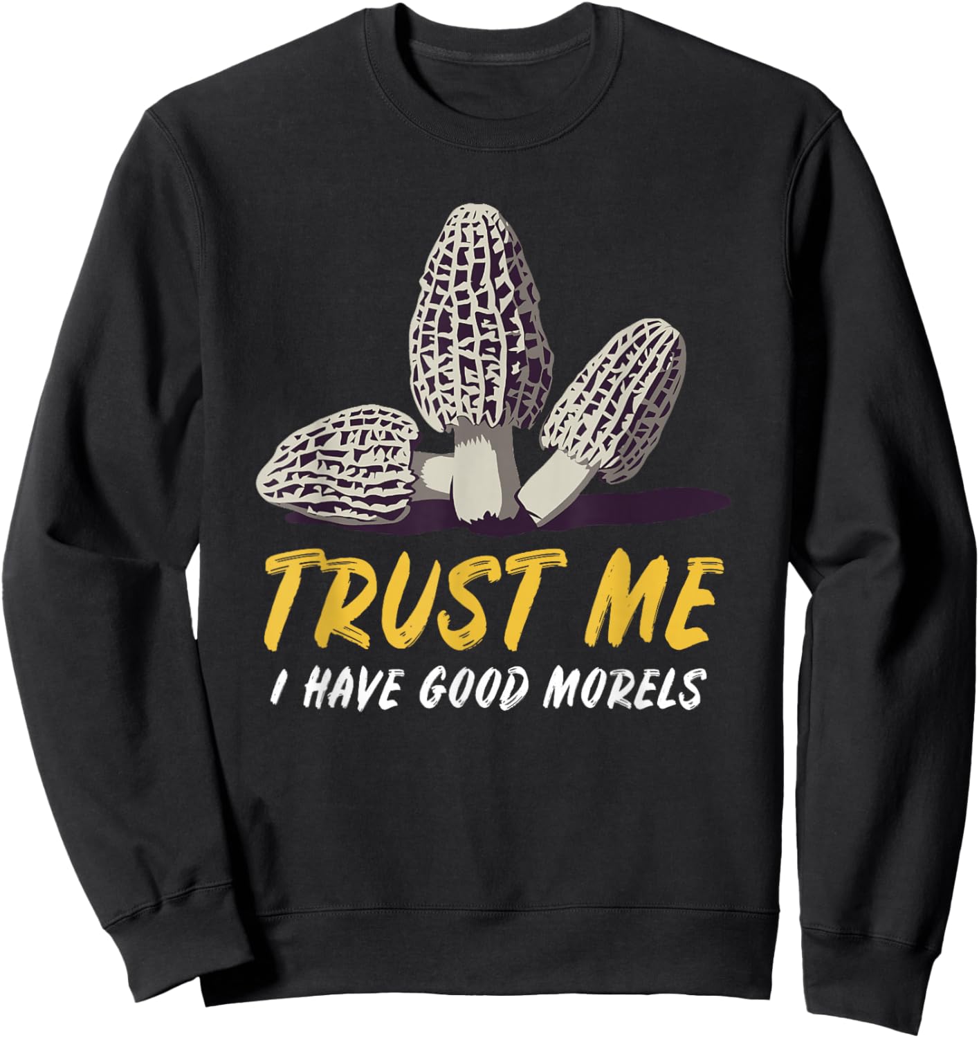 Morel Mushroom Hunting Foraging Hiking & Graphic Sweatshirt - Sweatshirt | Black