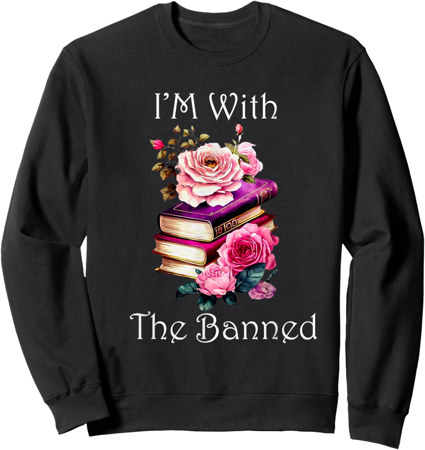 "I'm With The Banned" Books Bold Statement Against Censorshi Sweatshirt - Sweatshirt | Black