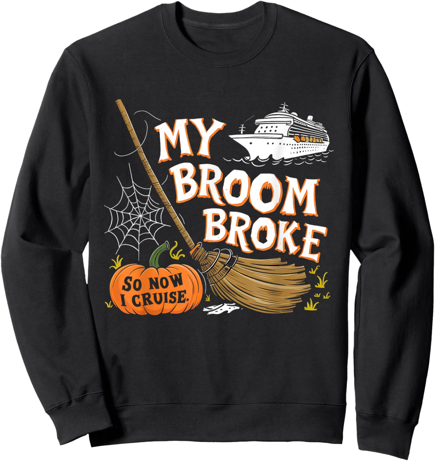 My Broom Broke So Now I Cruise Halloween Costume Sweatshirt - Sweatshirt | Black