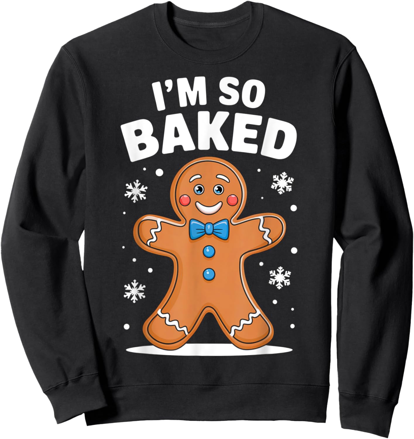 I'm So Baked Gingerbread Man Christmas Funny Cookie Xmas Sweatshirt - Sweatshirt | Black