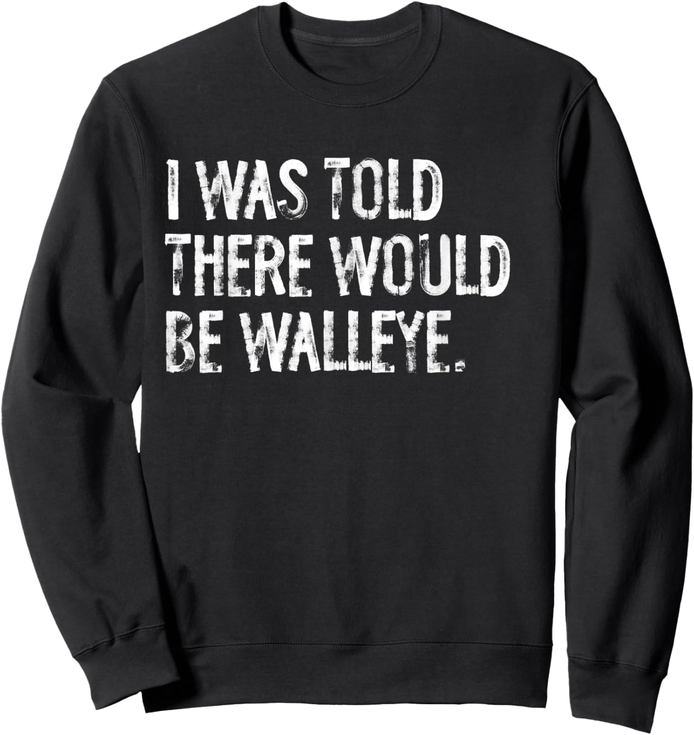 I Was Told There Would Be Walleye Fishing Sweatshirt - Sweatshirt | Black