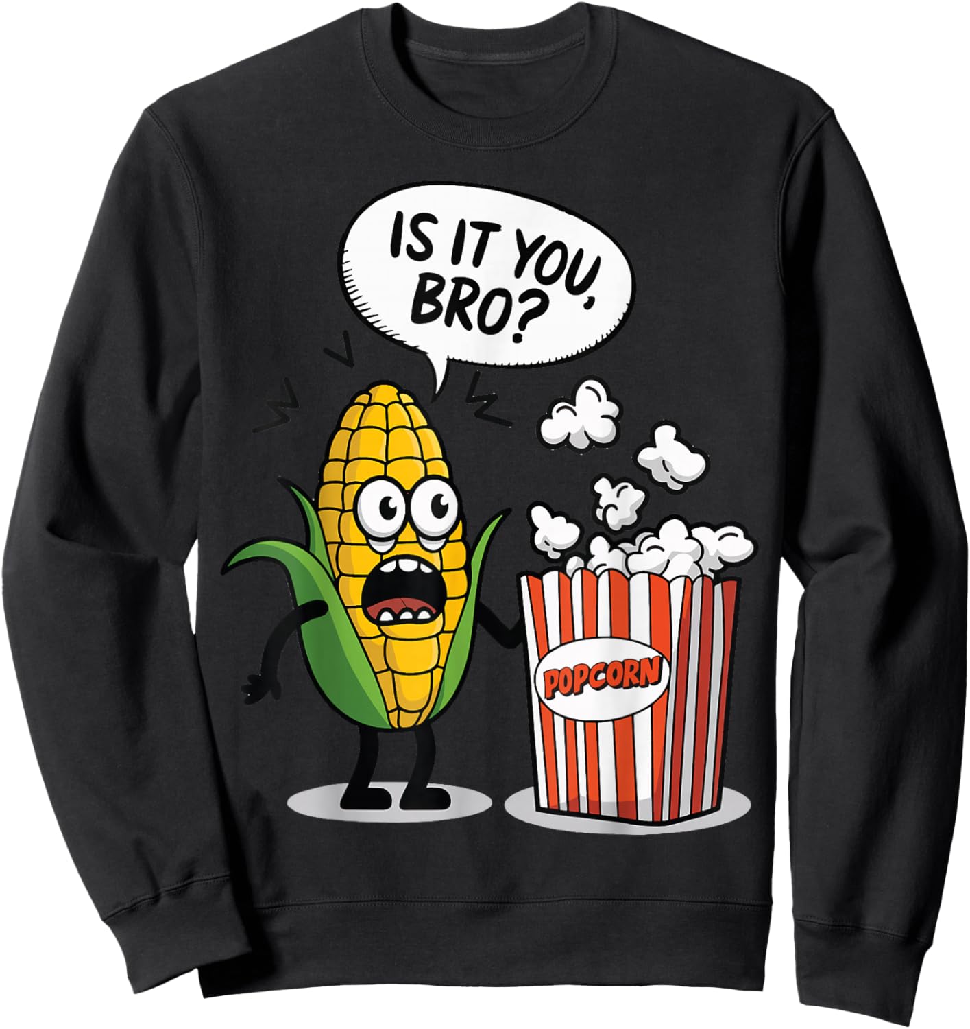 Surprised Corn Looking At Popcorn Is It You Bro? Sweatshirt - Sweatshirt | Black