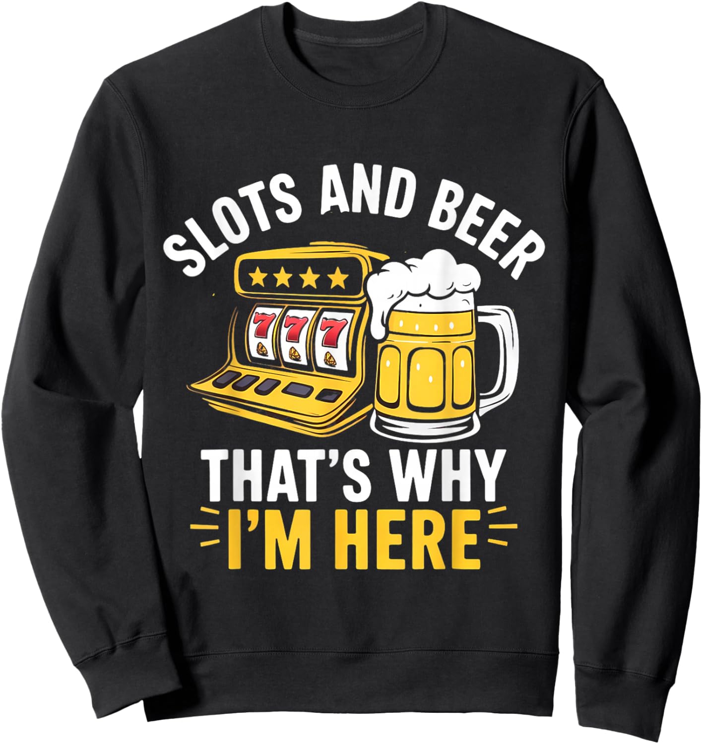Slots and Beer That's Why I'm Here Slot Machine Men Women Sweatshirt - Sweatshirt | Black
