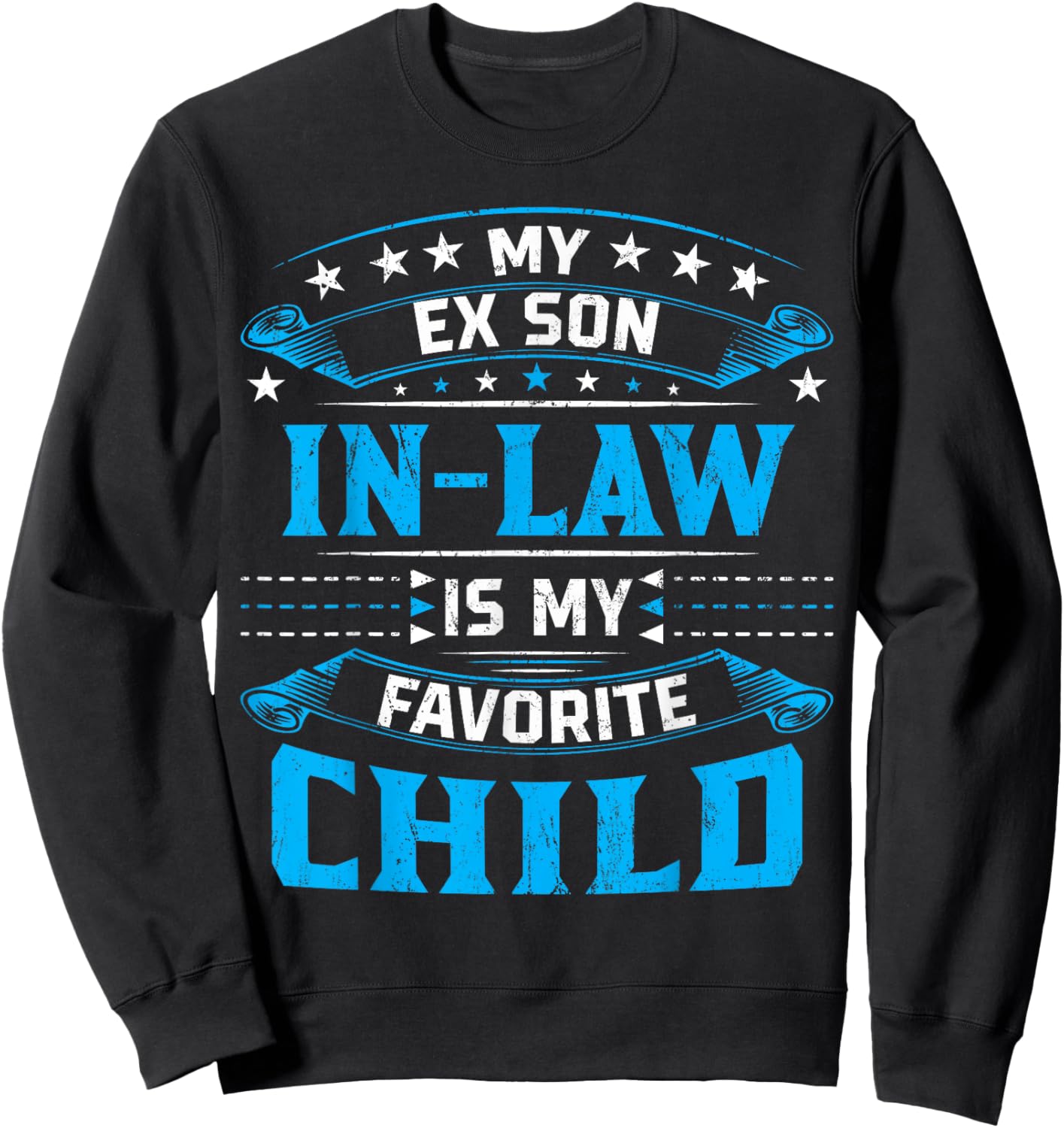 My Ex Son In Law Is My Favorite Child For Mother-In-Law Sweatshirt - Sweatshirt | Black
