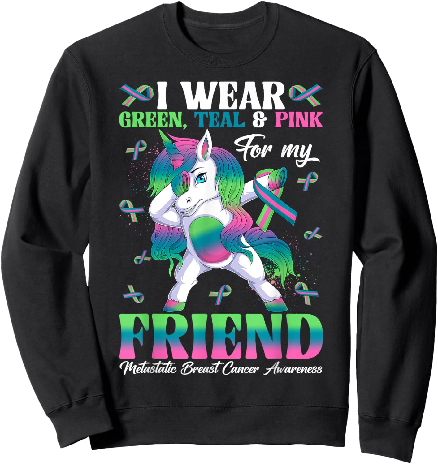 Wear Green Teal Pink For My Friend Metastatic Breast Cancer Sweatshirt - Sweatshirt | Black