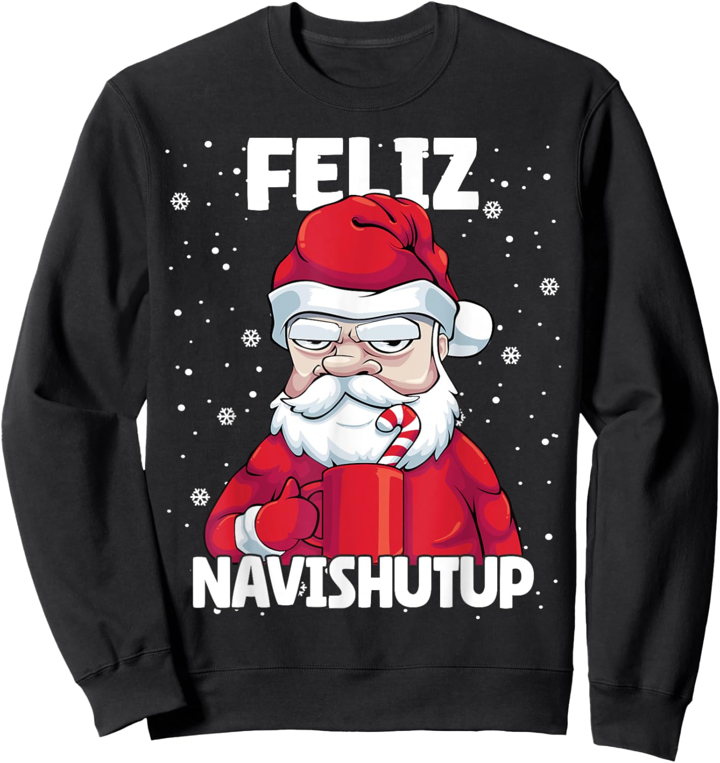 Feliz Navishutup Christmas Naughty inappropriate Santa Humor Sweatshirt - Sweatshirt | Black