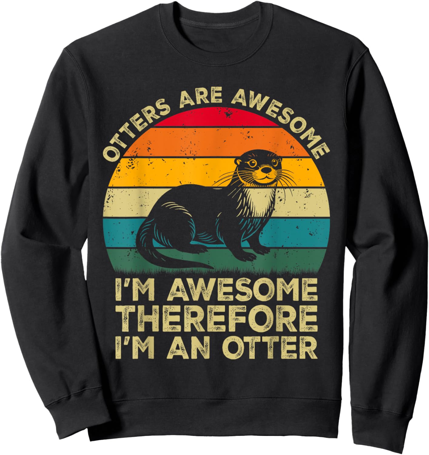 Otters Are Awesome. I'm Awesome Therefore I'm an Otter Sweatshirt - Sweatshirt | Black