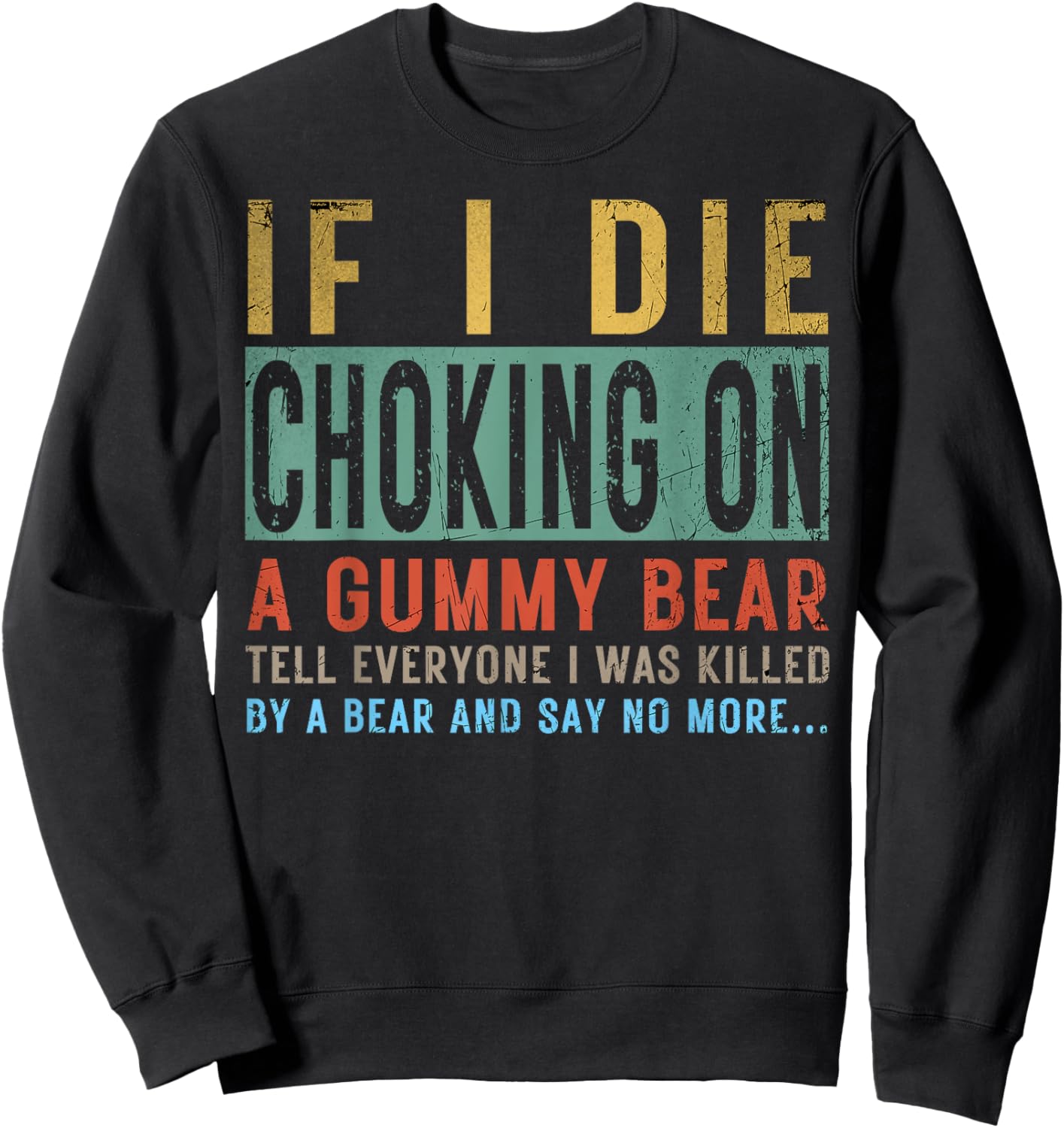 If I Die Choking On A Gummy Bear Tell Everyone I Was Killed Sweatshirt - Sweatshirt | Black