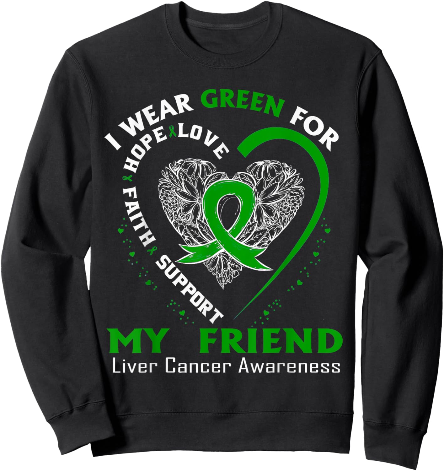 I Wear Green For My Friend Liver Cancer Awareness Sweatshirt - Sweatshirt | Black