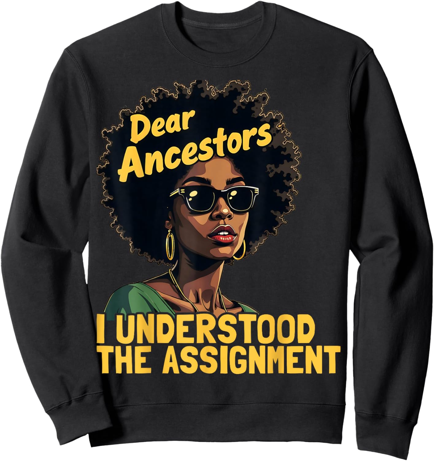 Dear Ancestors I Understood The Assignment Juneteenth Afro Sweatshirt - Sweatshirt | Black