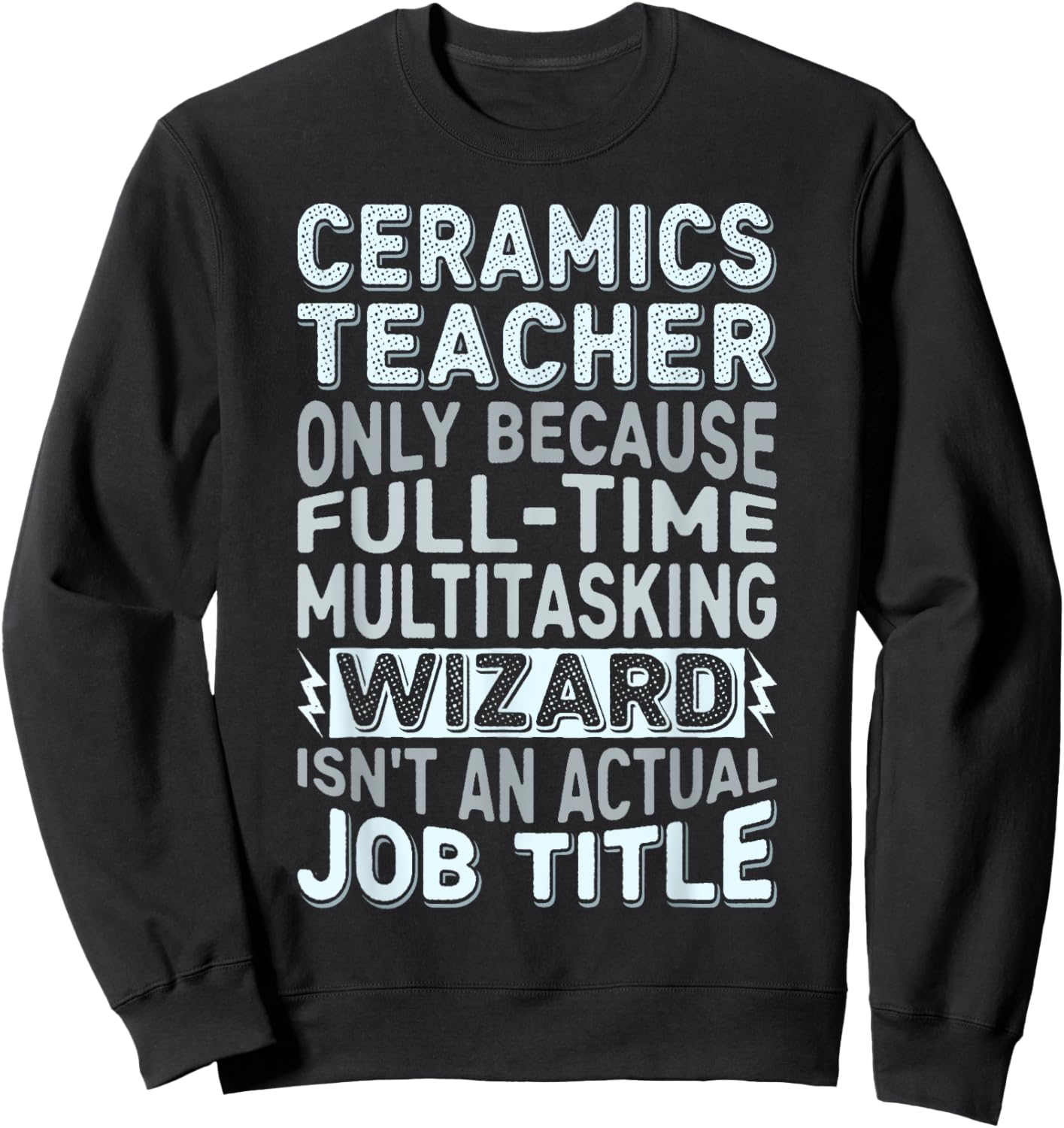 Wizard Job Title Quote - Funny Ceramics Teacher Sweatshirt - Sweatshirt | Black