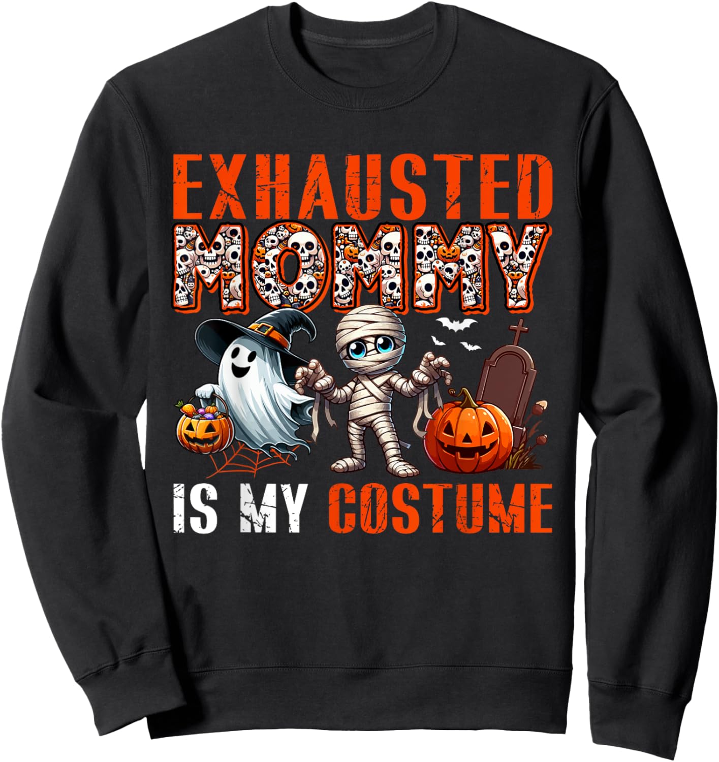 Exhausted Mommy Is My Costume Halloween Boo Ghost Mummy Sweatshirt - Sweatshirt | Black