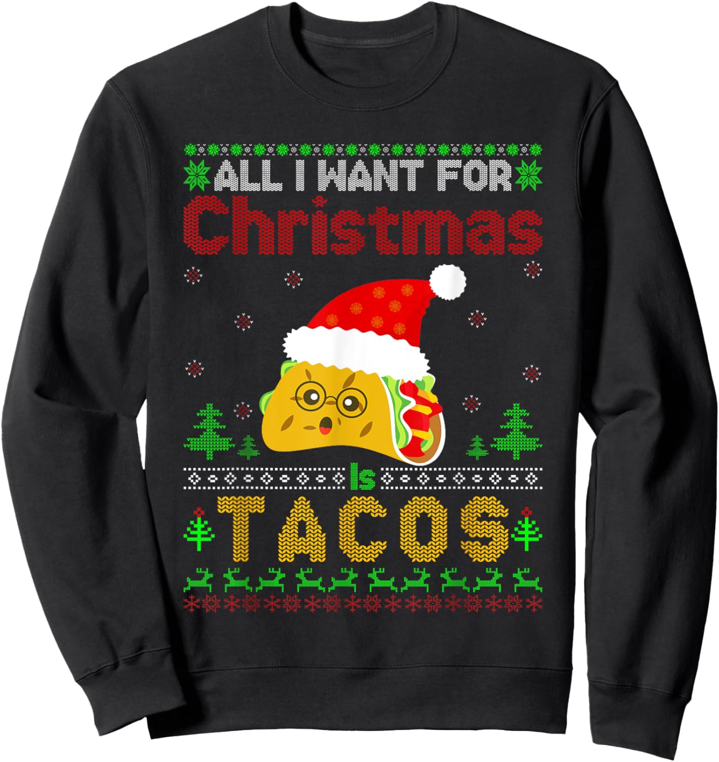 Ugly Xmas Taco Lover Gifts All I Want for Christmas Is Tacos Sweatshirt - Sweatshirt | Black