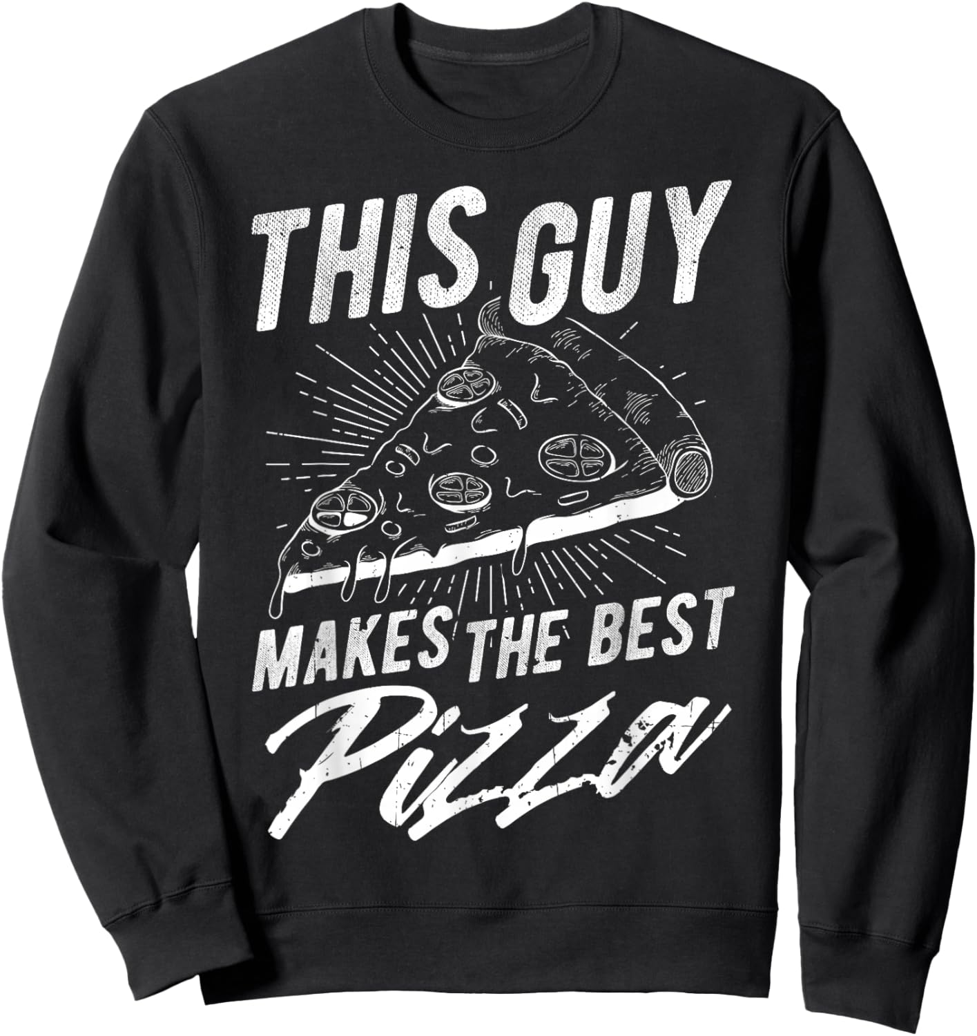 THIS GUY MAKES THE BEST Pizza Maker Sweatshirt - Sweatshirt | Black