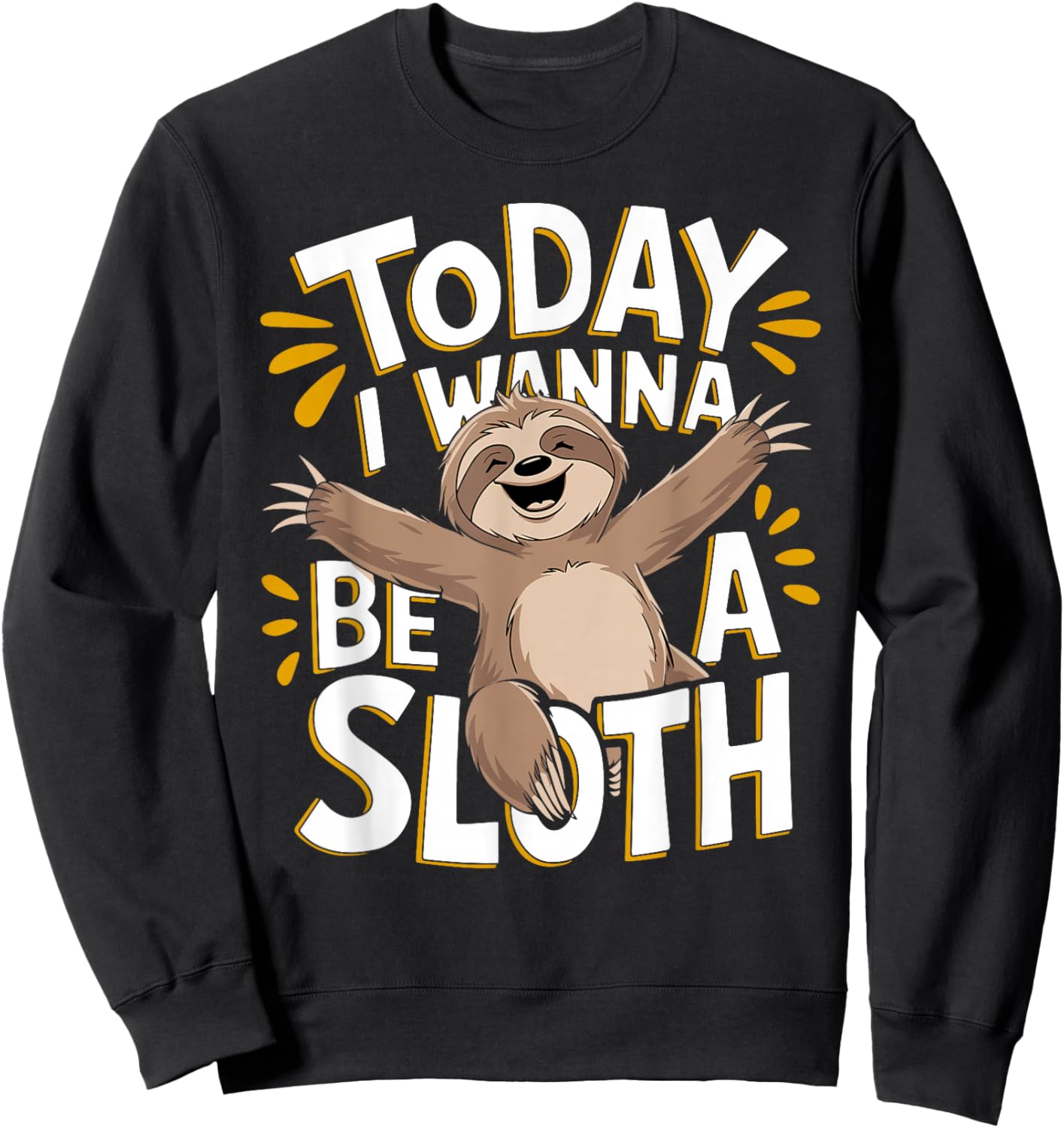 Today I Wanna Be A Sloth Cute Animal Humor Lovers Fun Lazy Sweatshirt - Sweatshirt | Black