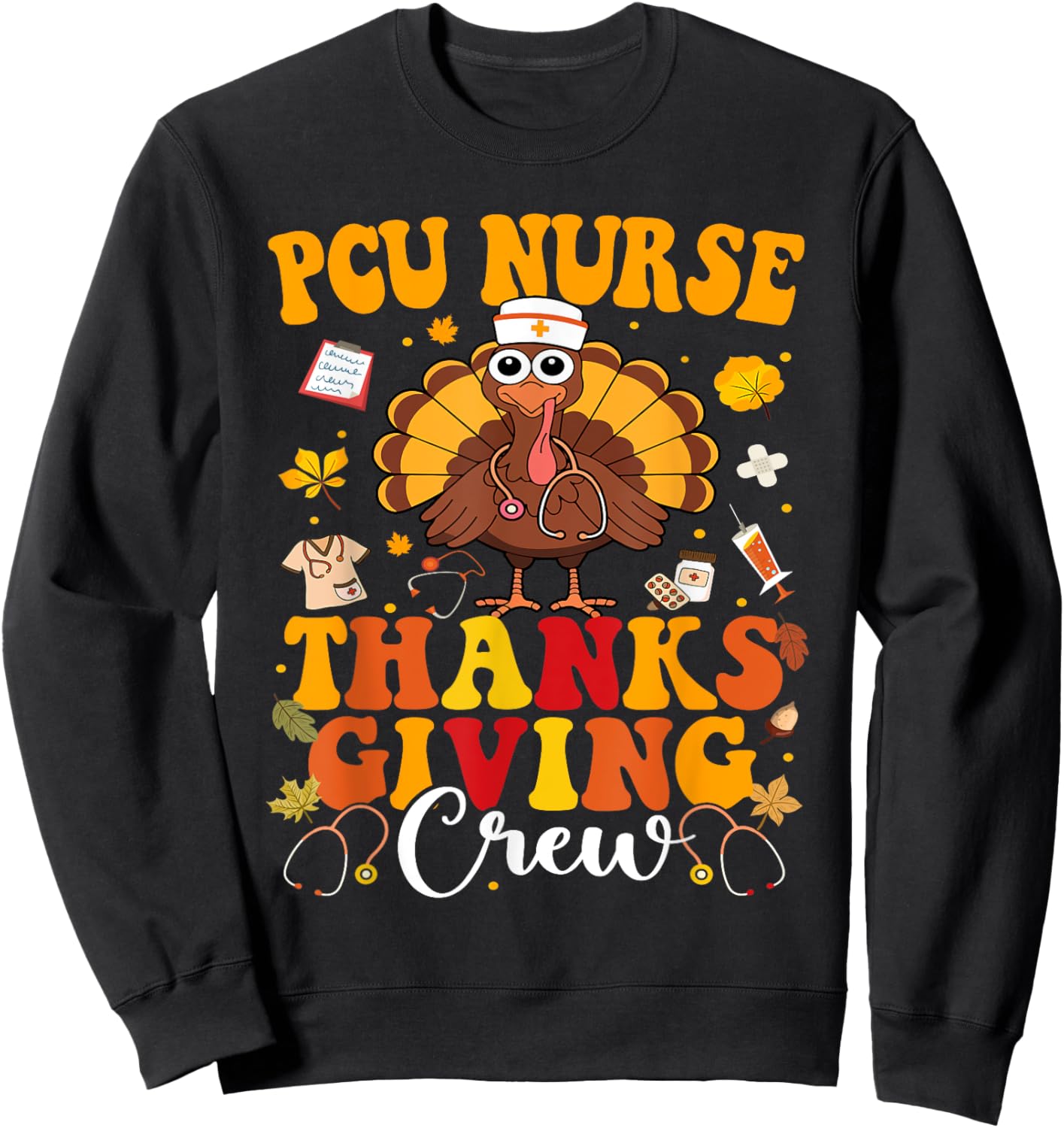 PCU Thanksgiving Nurse Crew Progressive Care Units Turkey Sweatshirt - Sweatshirt | Black