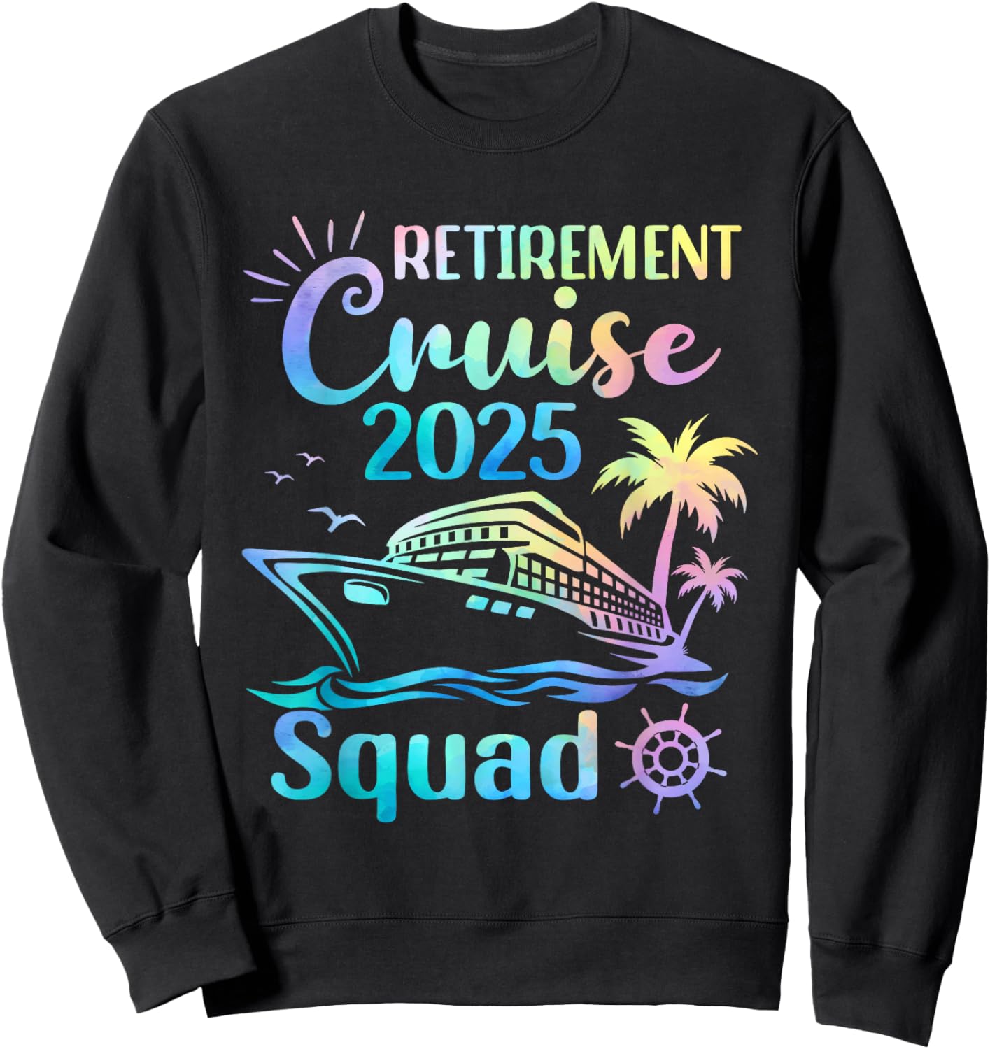 Funny Retirement Cruise 2025 Squad Tie Dye Retired Cruising Sweatshirt - Sweatshirt | Black