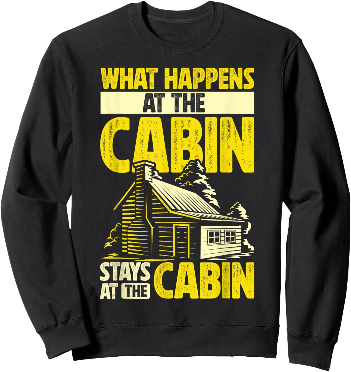 Cabin Weekend What Happens At The Cabin Stays At The Cabin Sweatshirt - Sweatshirt | Black