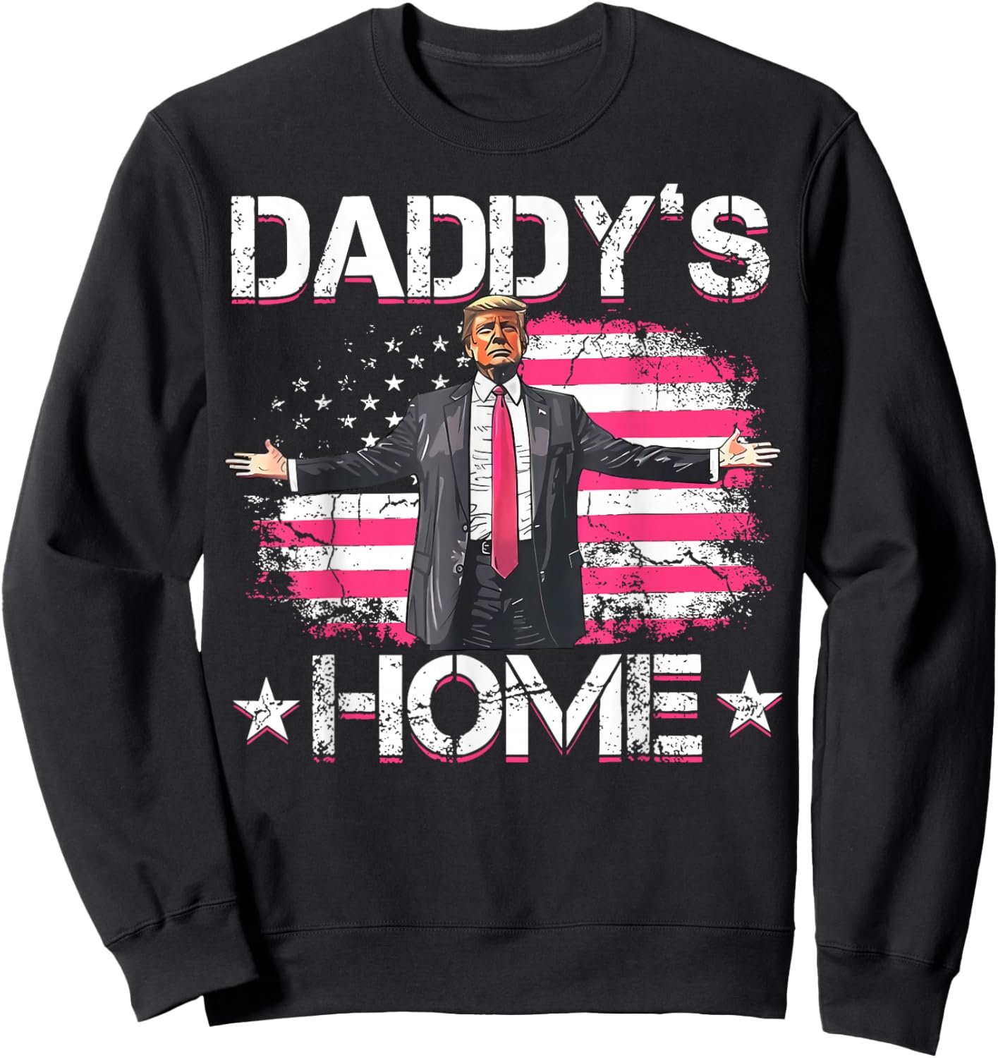 American Flag Daddy's Home Trump 2024 Patriotic Sweatshirt - Sweatshirt | Black