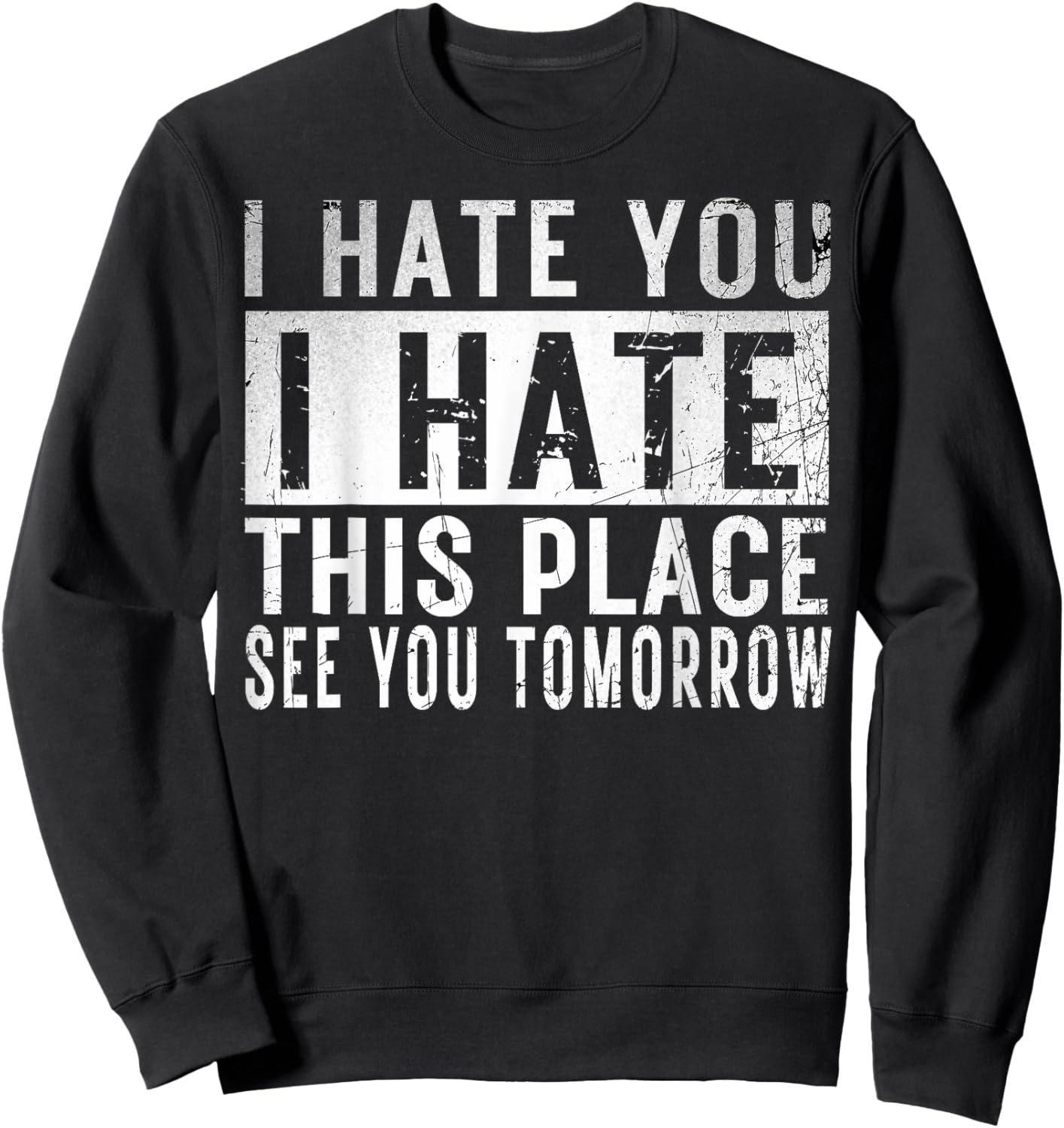 I Hate You I Hate This Place See You Tomorrow Fitness Gym Sweatshirt - Sweatshirt | Black