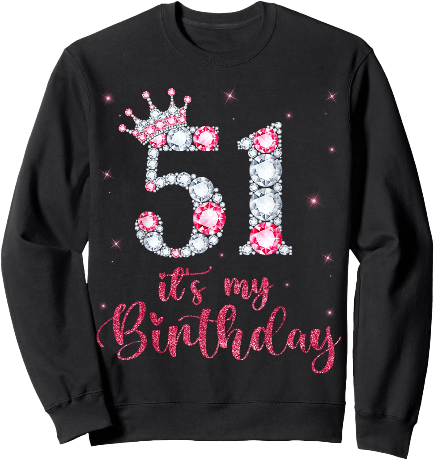 51 It's My Birthday 51 Years Old 51st Birthday Girl Lady Sweatshirt - Sweatshirt | Black