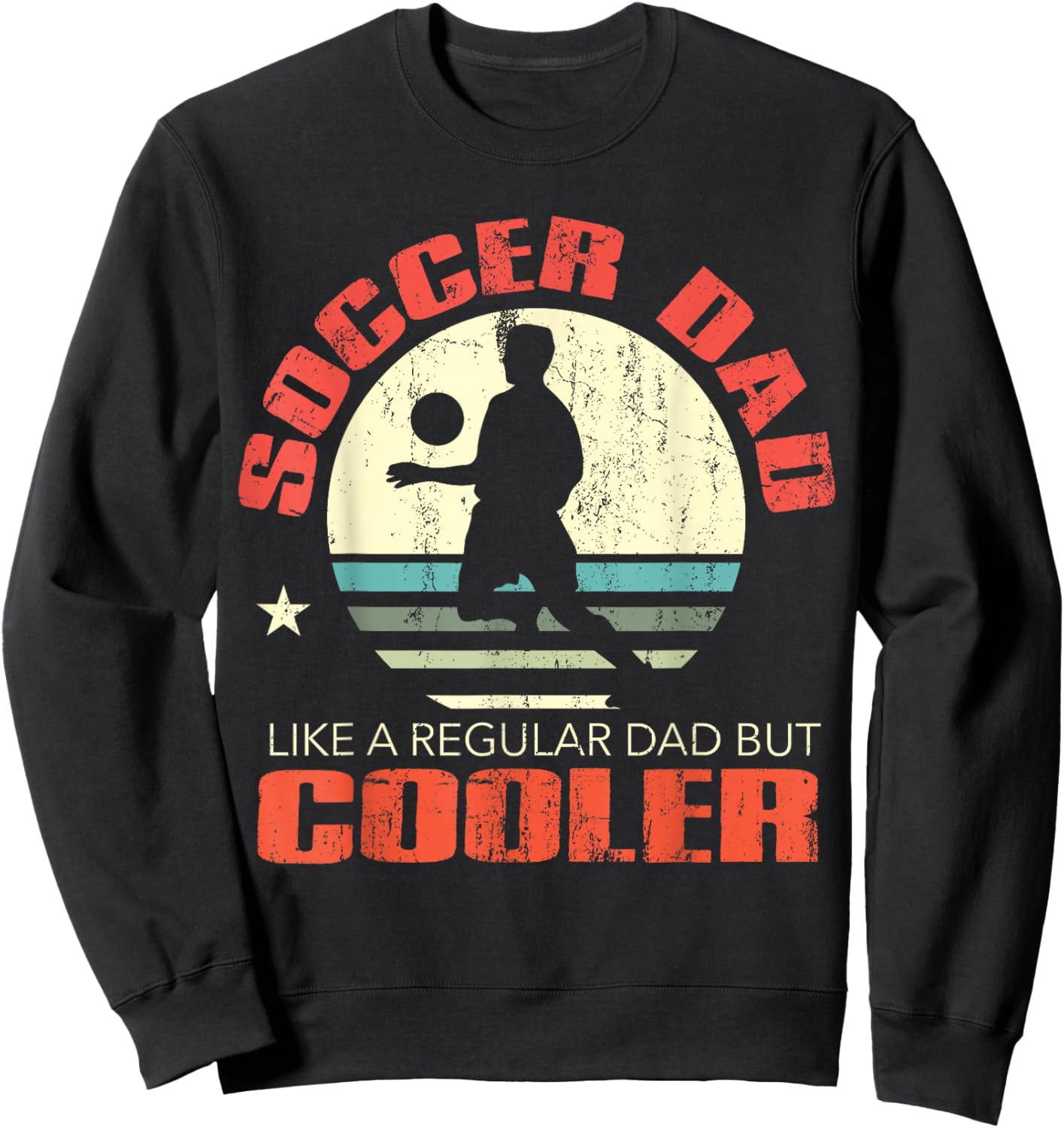 Soccer Dad Funny Player Fan Best Father's Day Gift Sweatshirt - Sweatshirt | Black