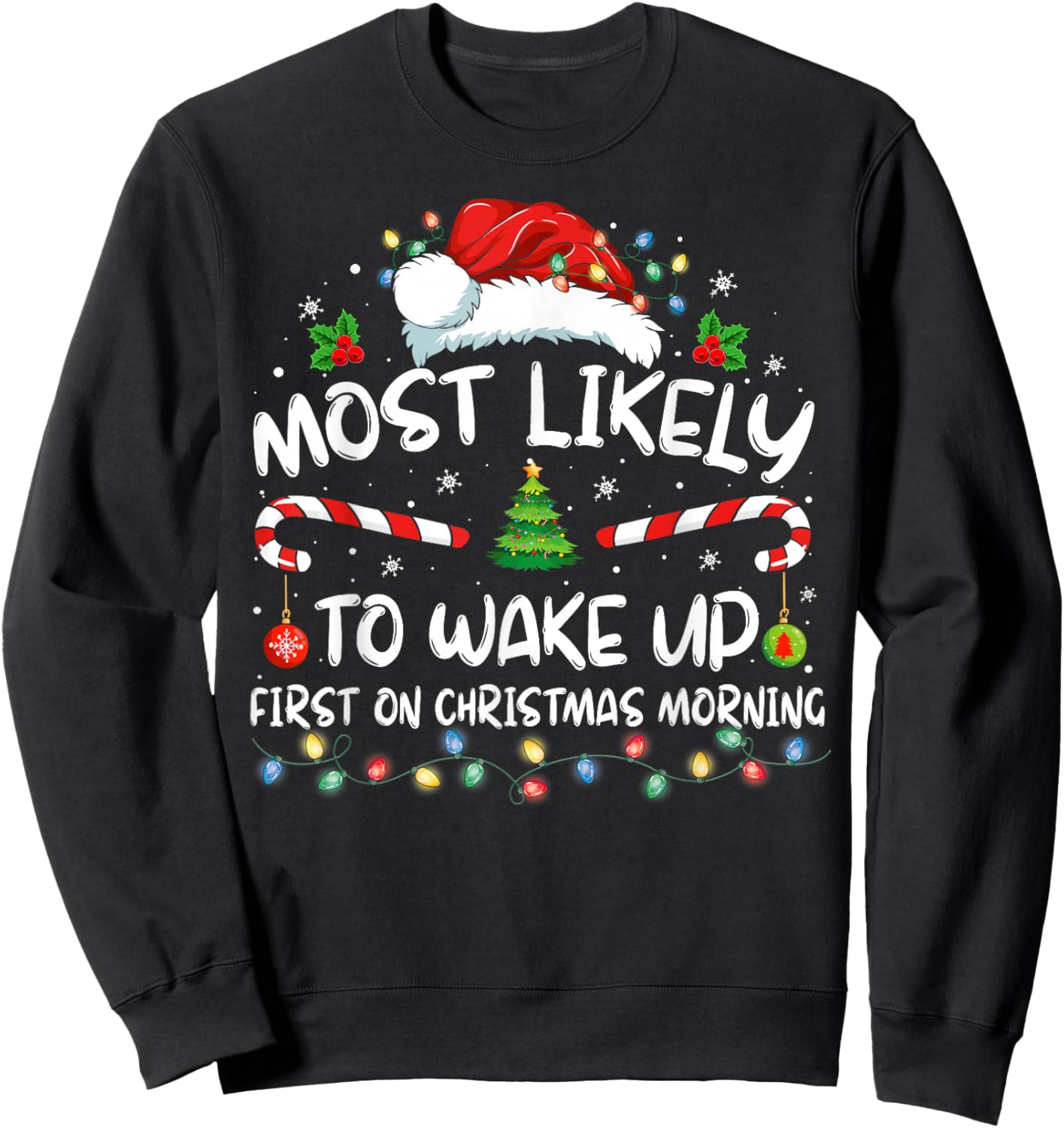 Most Likely To Wake Up First On Christmas Morning Xmas Light Sweatshirt - Sweatshirt | Black