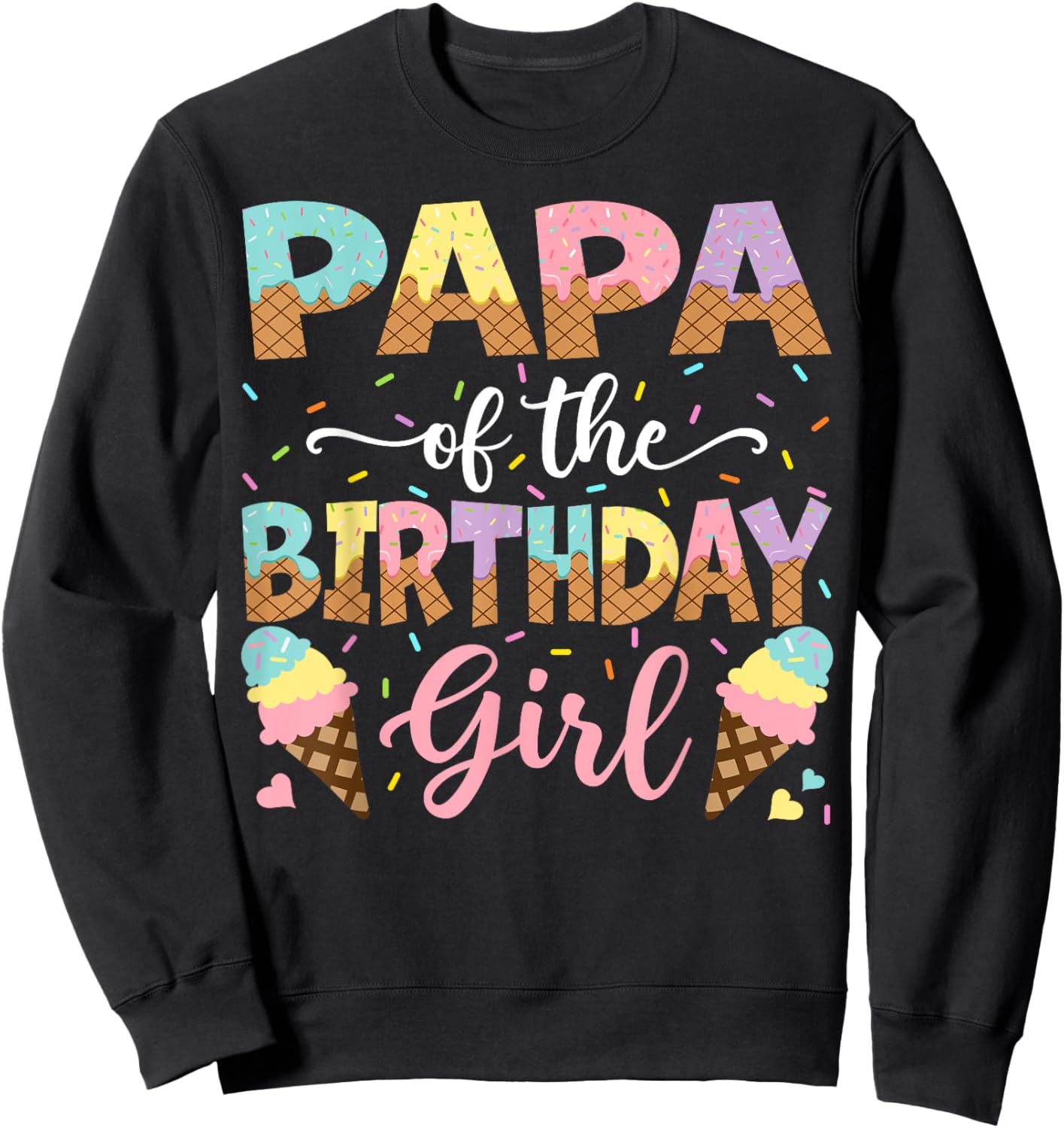 Papa Of The Birthday Girl Ice Cream Lover Party Sweatshirt - Sweatshirt | Black