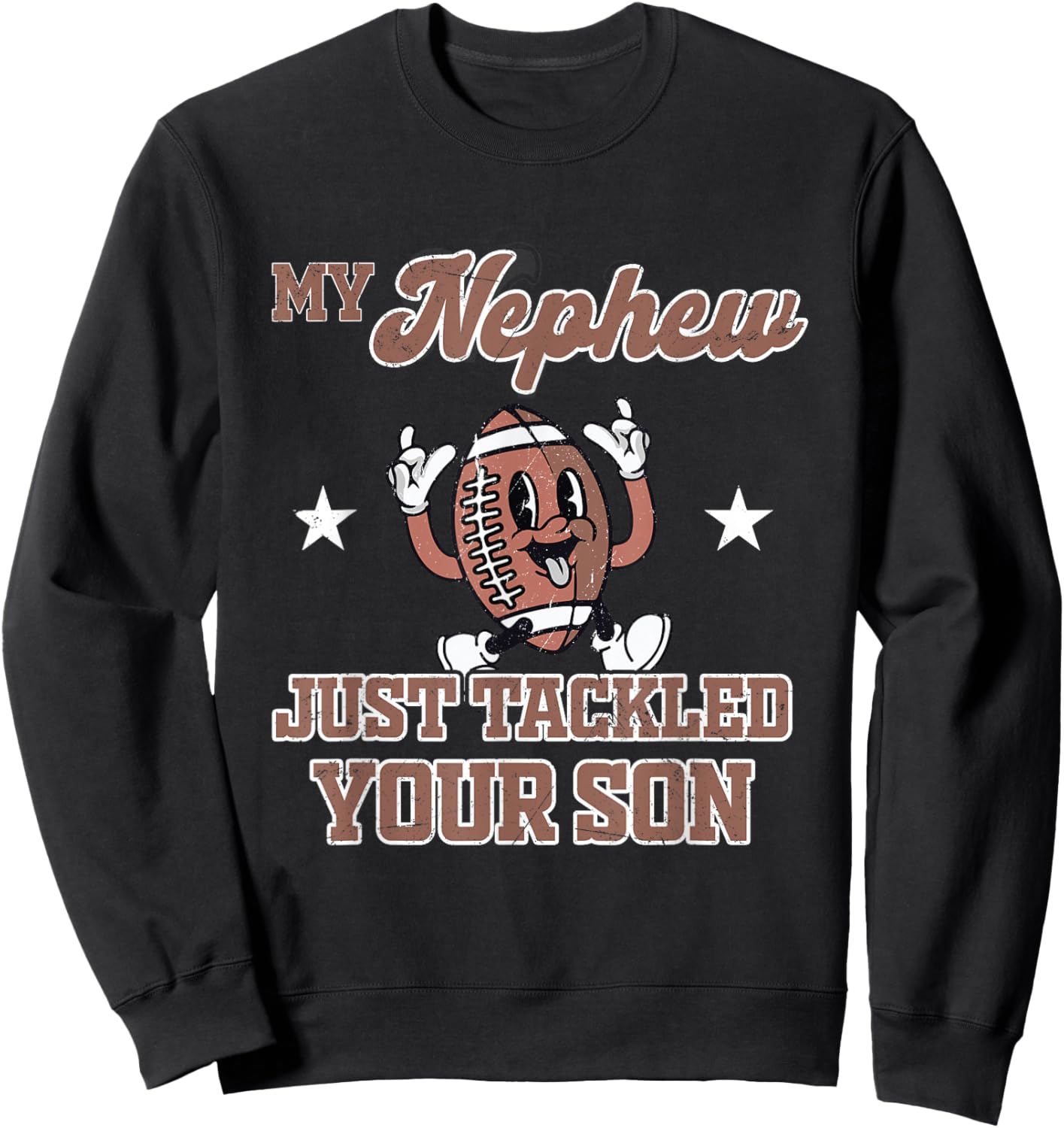 My Nephew Just Tackled Your Son Football Ball Touchdown Sweatshirt - Sweatshirt | Black