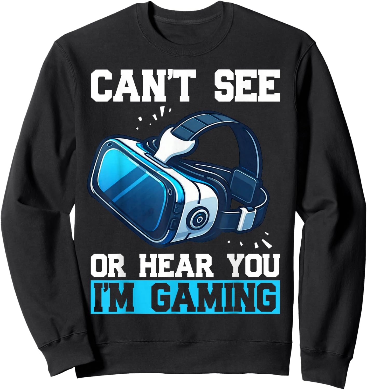 Can't See Or Hear You I'm Gaming Virtual Reality VR Gamer Sweatshirt - Sweatshirt | Black