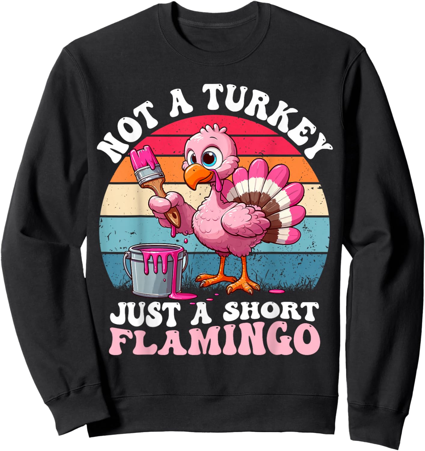 Not a Turkey Just a Short Flamingo Funny Thanksgiving Saying Sweatshirt - Sweatshirt | Black