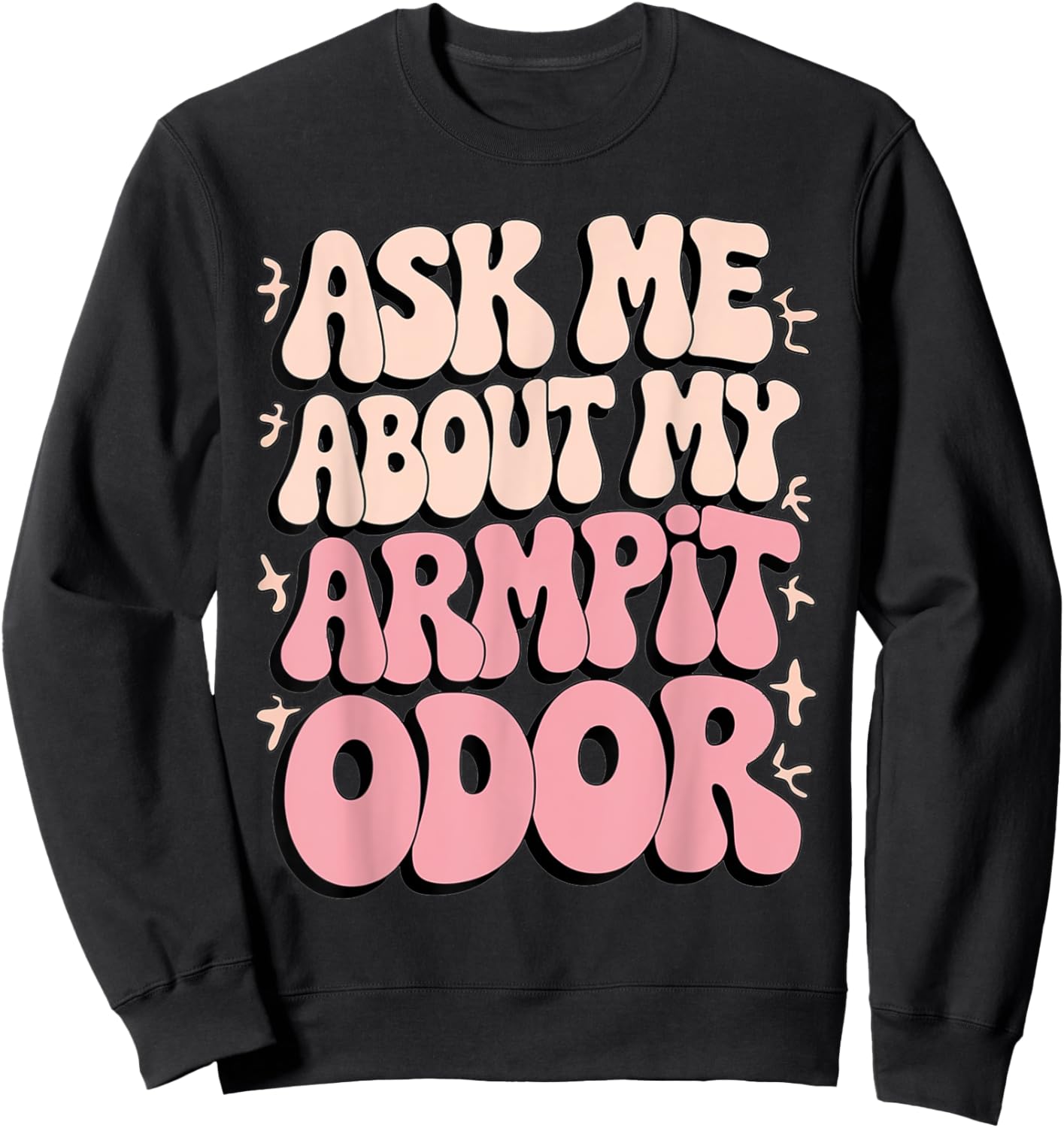 Embarrassing Armpit Odor Inappropriate Hilarious Adult Humor Sweatshirt - Sweatshirt | Black