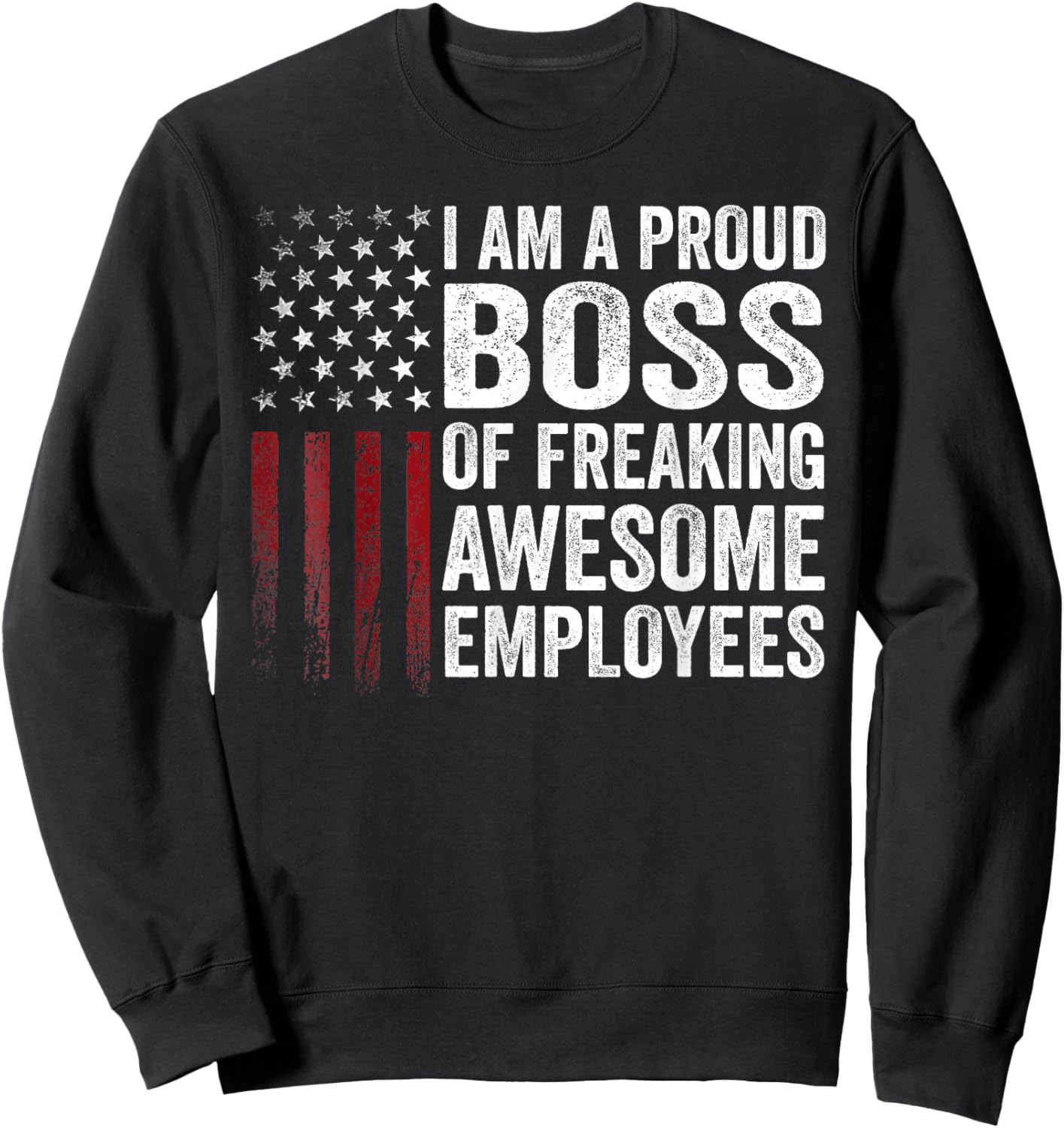 American Flag I'm A Proud Boss Of Freaking Awesome Employees Sweatshirt - Sweatshirt | Black