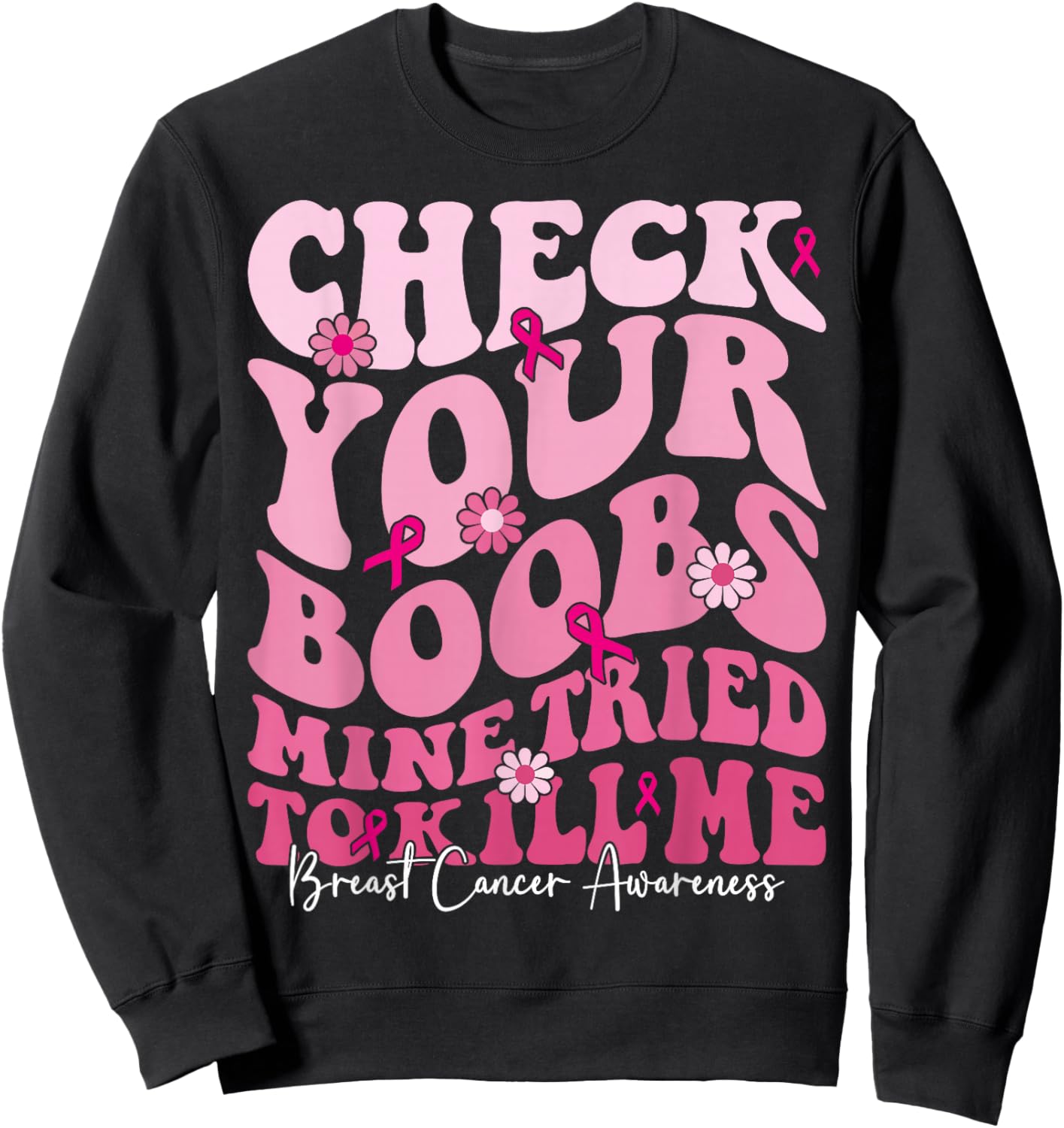 Check Your Boobs Mine Tried To Kill Me Funny Breast Cancer Sweatshirt - Sweatshirt | Black
