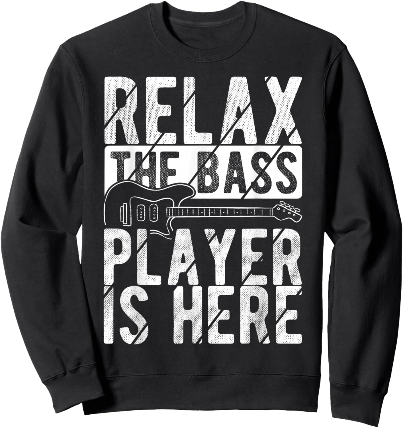 RELAX THE Bass Player IS HERE Bass Player Instrument Fan Sweatshirt - Sweatshirt | Black