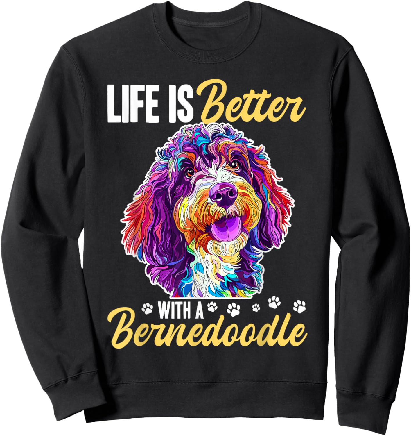 Bernedoodle Dog Breed Life is Better with a Bernedoodle Sweatshirt - Sweatshirt | Black