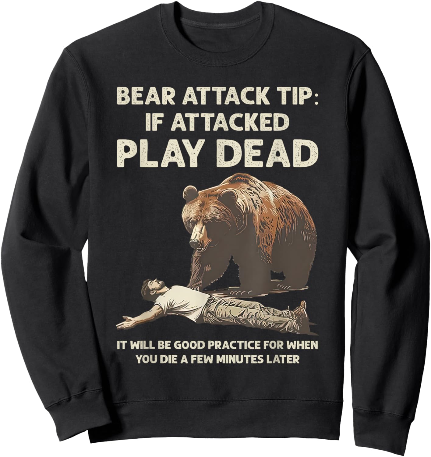 Bear Attack Tips If Attacked Play Dead It Will Good Practice Sweatshirt - Sweatshirt | Black
