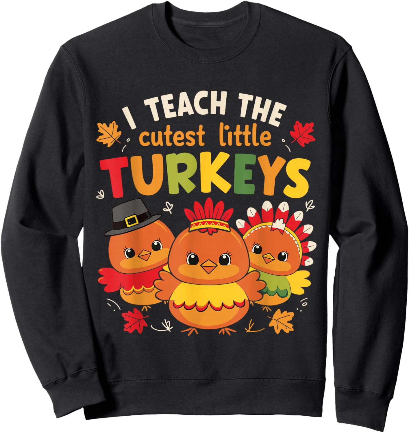 I Teach The Cutest Little Turkeys Thanksgiving Teacher Women Sweatshirt - Sweatshirt | Black
