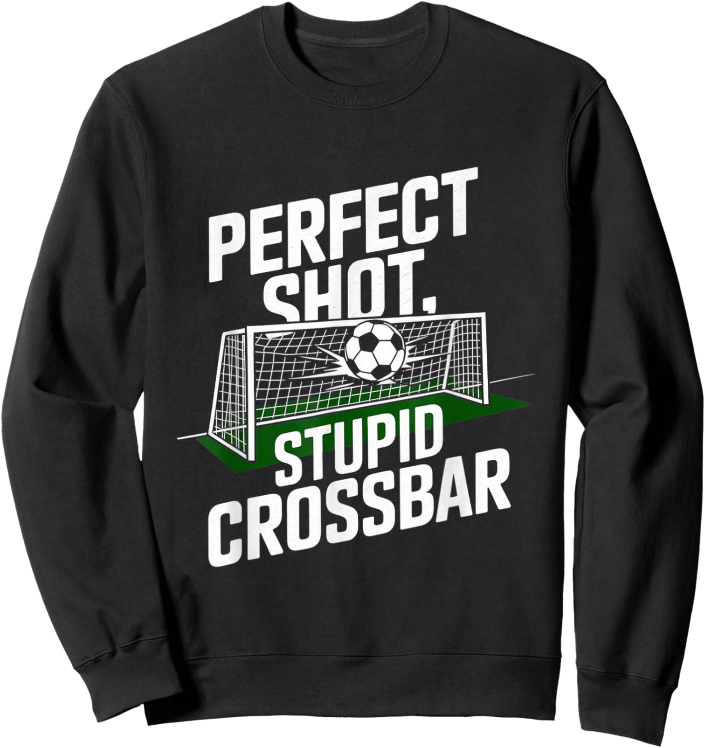 Perfect Shot Stupid Crossbar - Funny Soccer Player Sweatshirt - Sweatshirt | Black