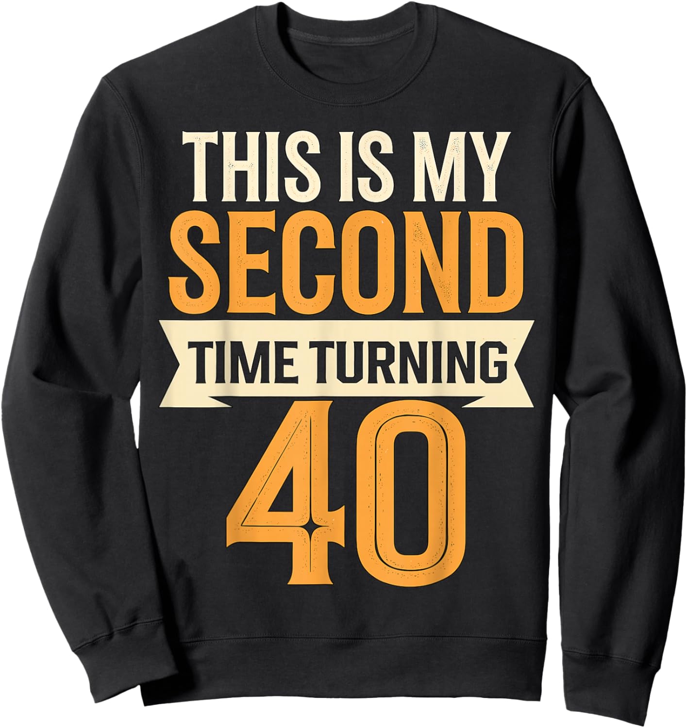 This is my Second Time turning 40 80th Birthday Sweatshirt - Sweatshirt | Black
