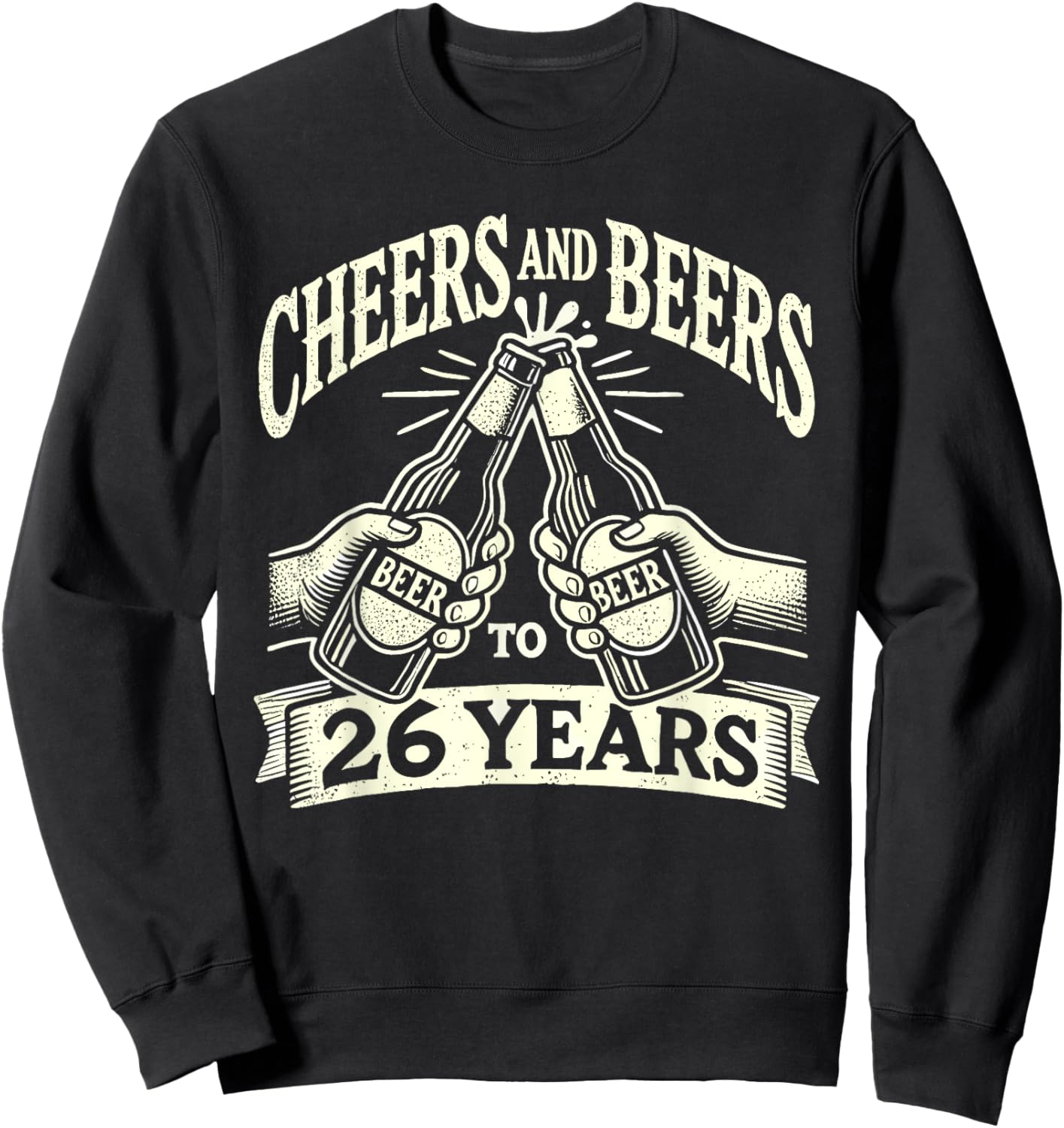 Cheers And Beers To 26 Years Funny Beer Lover 26th Birthday Sweatshirt - Sweatshirt | Black