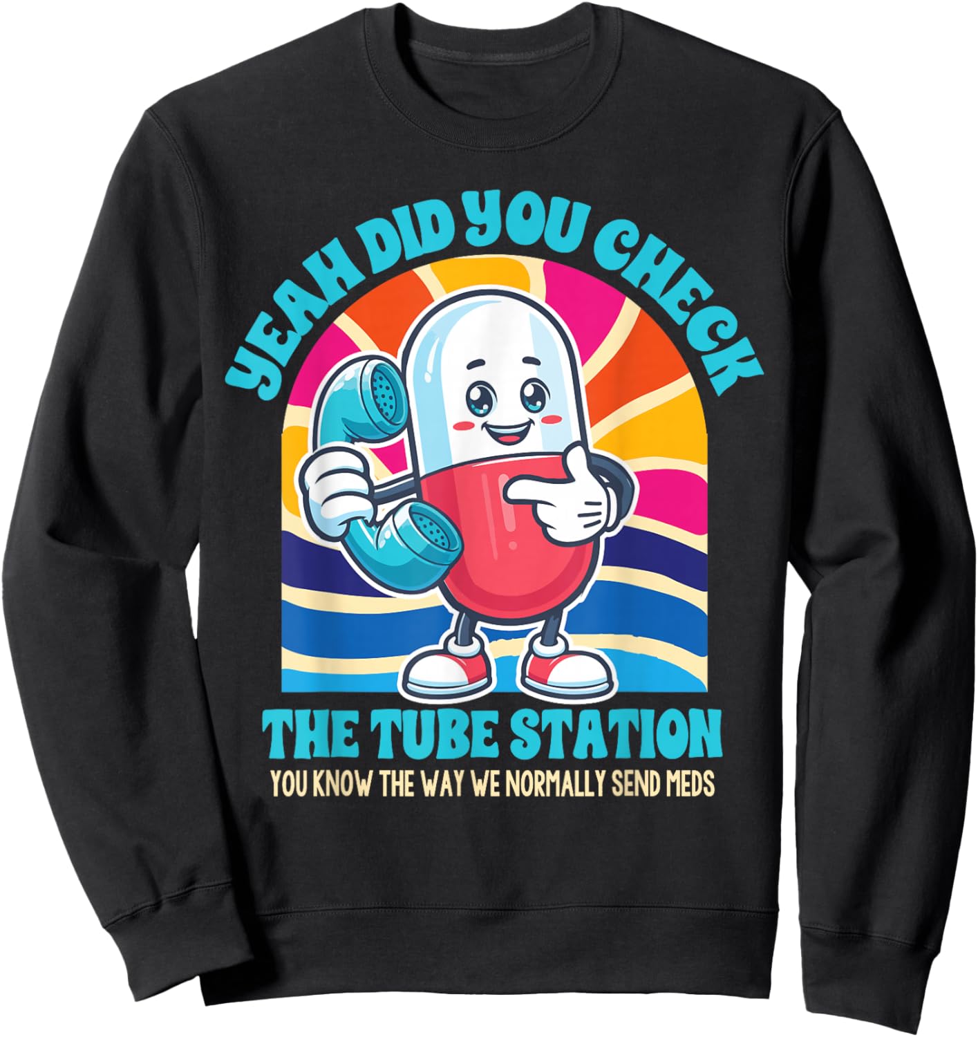 Pharmacist Pharm Tech Yeah Did You Check The Tube Station Sweatshirt - Sweatshirt | Black