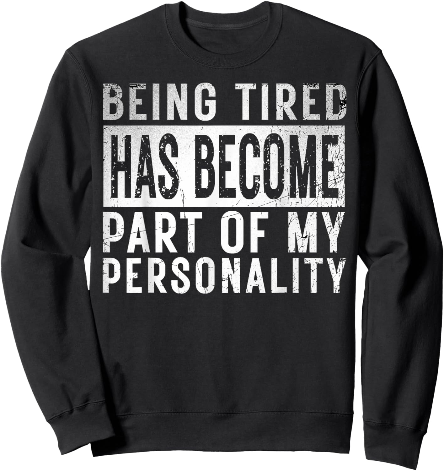 Being Tired Has Become Part Of My Personality funny Gifts Sweatshirt - Sweatshirt | Black