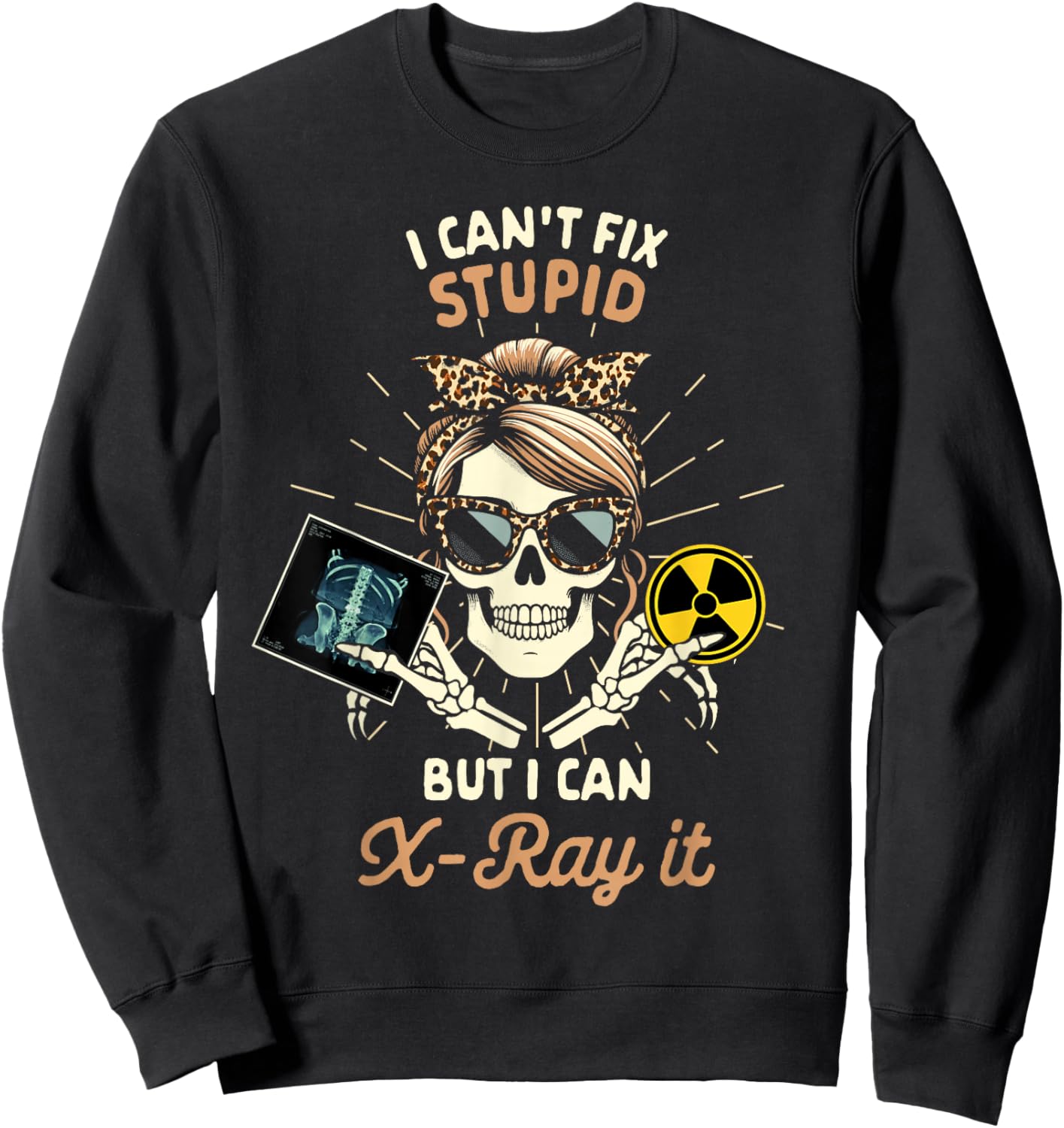 X-ray Tech Radiology Can't Fix Stupid But I Can X-ray It Sweatshirt - Sweatshirt | Black