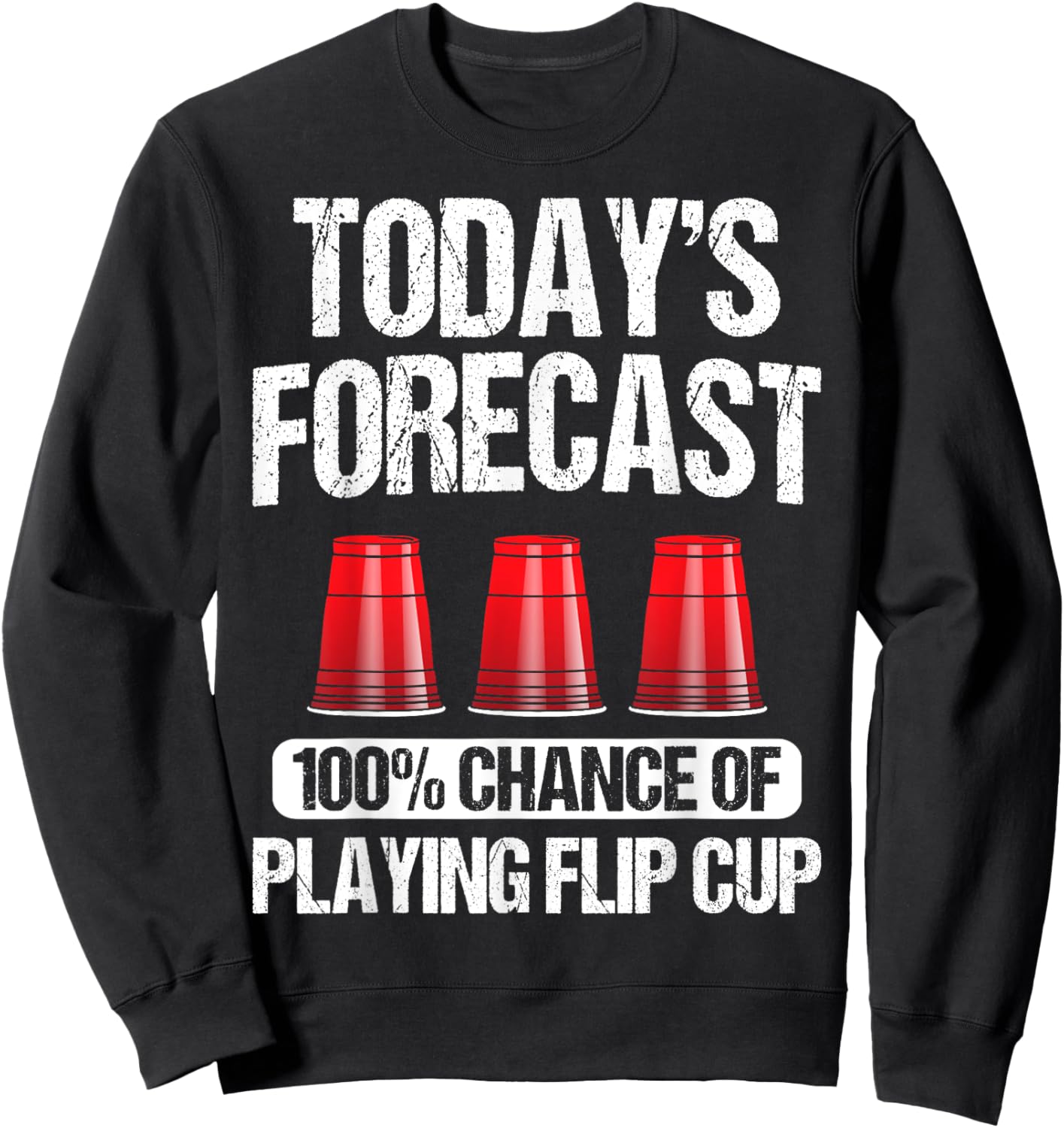 Flip Cup Game Gift - Funny Player Today's Forecast Sweatshirt - Sweatshirt | Black