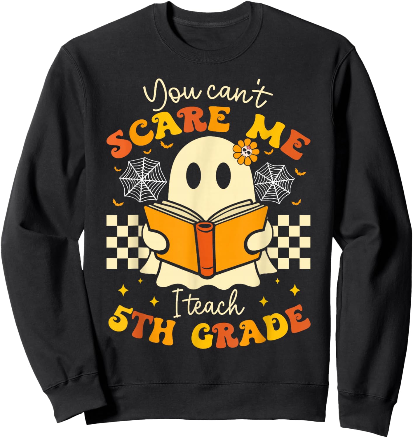 You Can't Scare Me I Teach 5th Grade Teacher Halloween Ghost Sweatshirt - Sweatshirt | Black