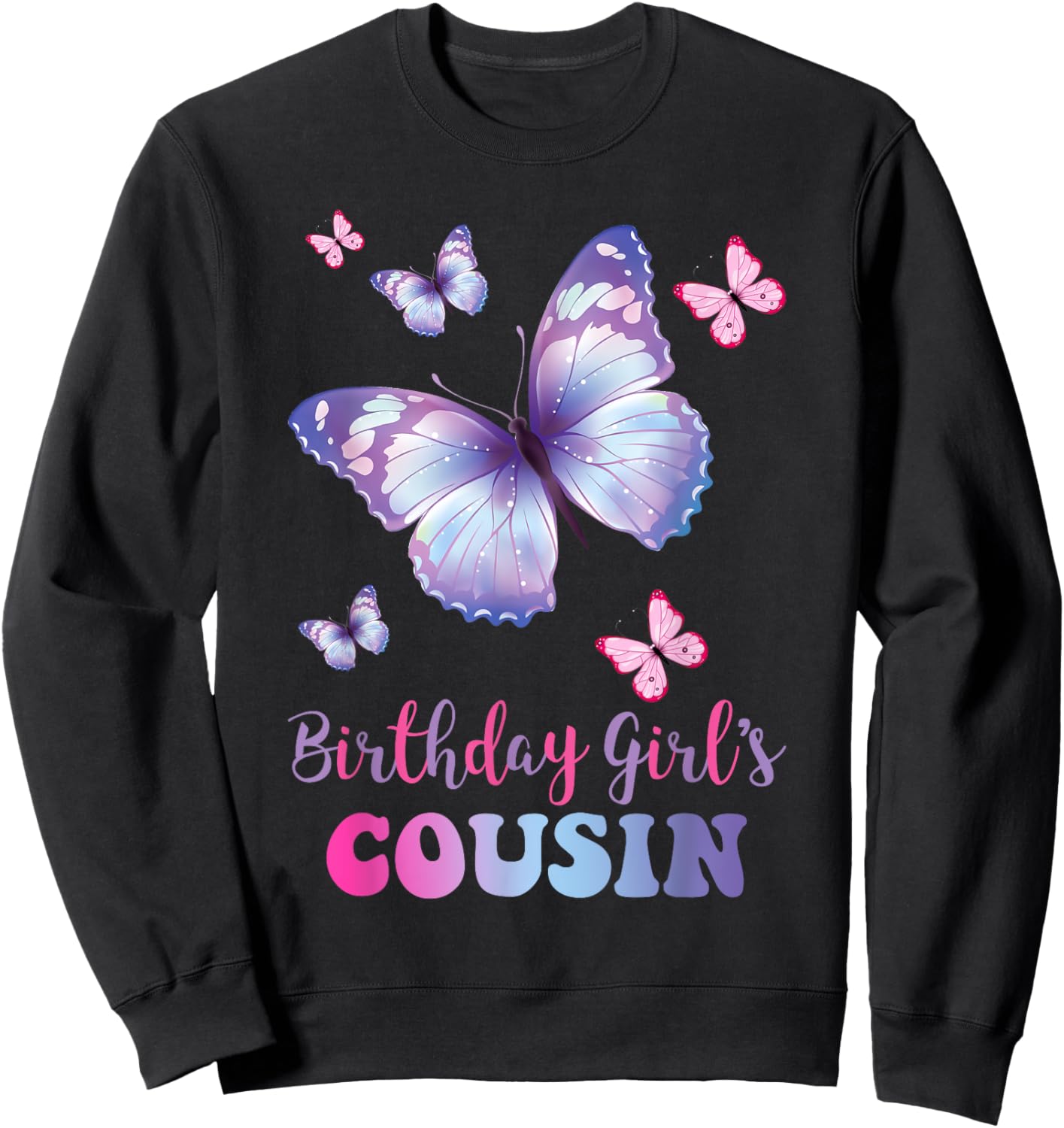Cousin of The Birthday Girl Butterfly Party Matching Family Sweatshirt - Sweatshirt | Black