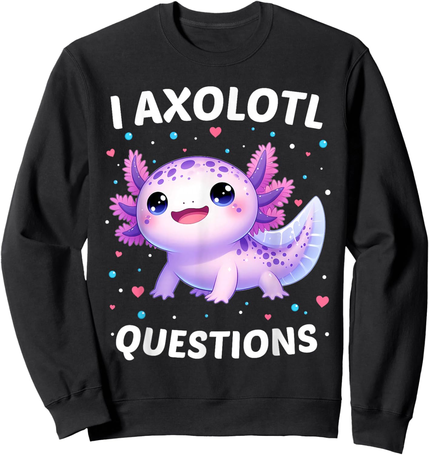 I Axolotl Questions Shirt Funny Kawaii Axolotl Toddler Kids Sweatshirt - Sweatshirt | Black